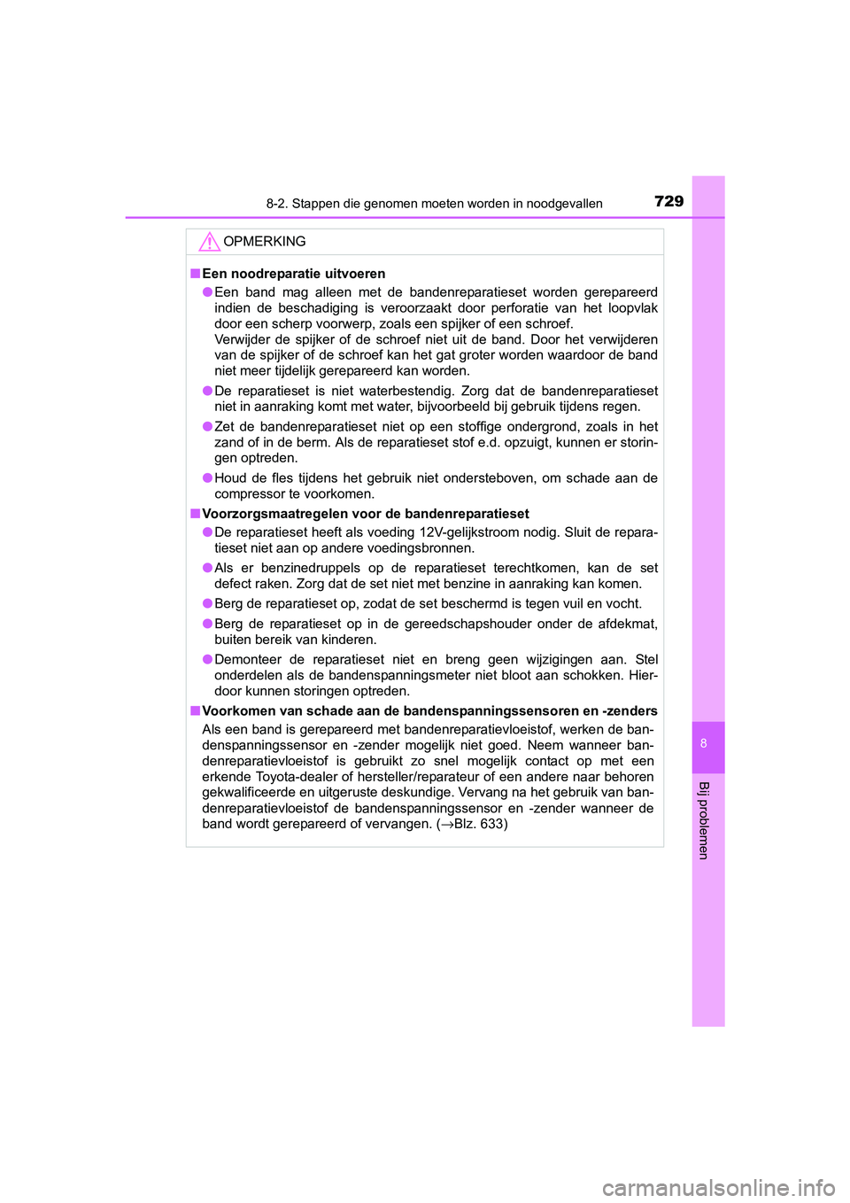 TOYOTA C-HR 2016 Instructieboekje (in Dutch) 7298-2. Stappen die genomen moeten worden in noodgevallen
8
Bij problemen
C-HR_OM_Europe_OM10528E
OPMERKING
■Een noodreparatie uitvoeren
● Een band mag alleen met de bandenreparatieset word TOYOTA C-HR 2016 Instructieboekje (in Dutch) 7298-2. Stappen die genomen moeten worden in noodgevallen
8
Bij problemen
C-HR_OM_Europe_OM10528E
OPMERKING
■Een noodreparatie uitvoeren
● Een band mag alleen met de bandenreparatieset word