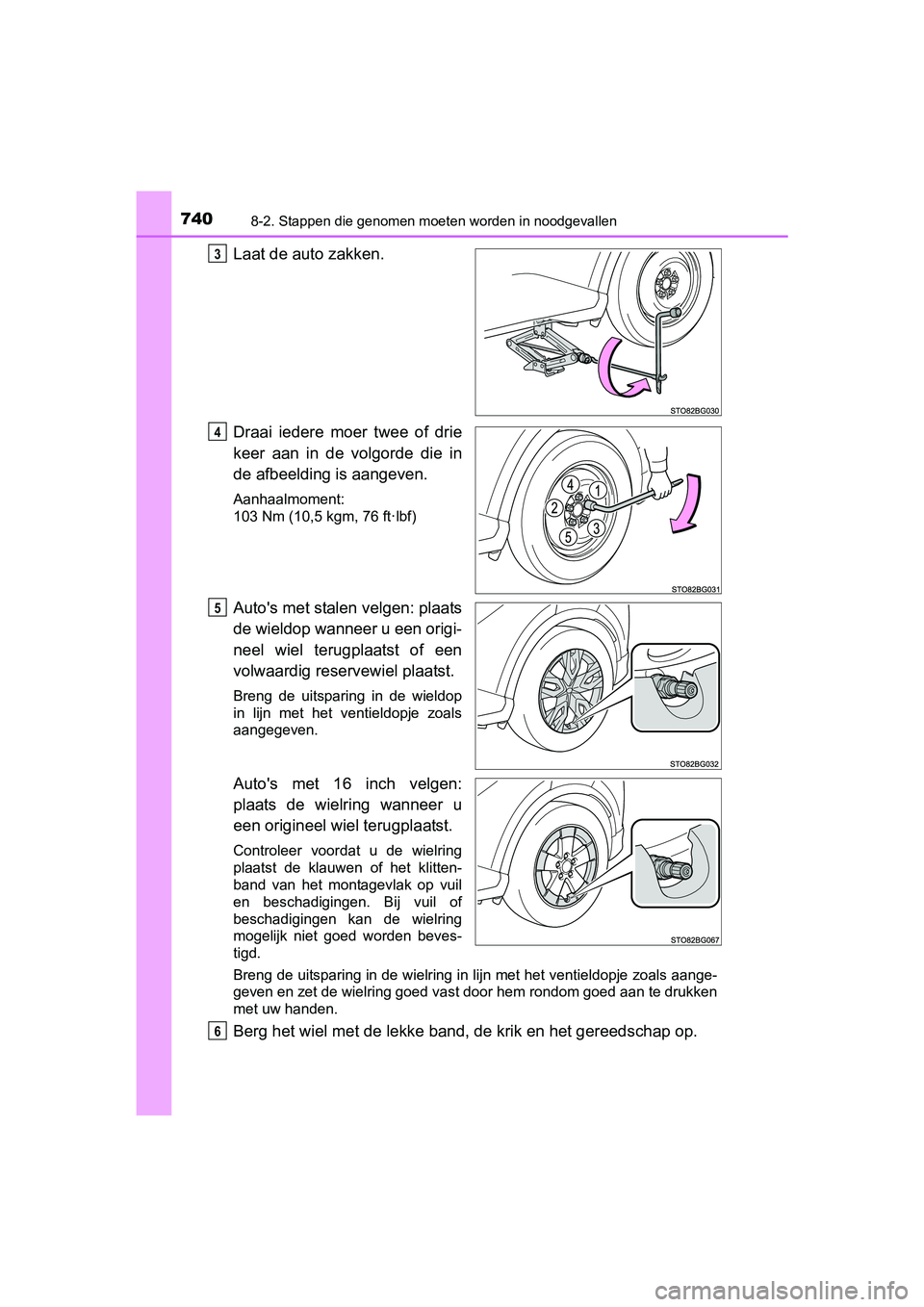 TOYOTA C-HR 2016 Instructieboekje (in Dutch) 7408-2. Stappen die genomen moeten worden in noodgevallen
C-HR_OM_Europe_OM10528E
Laat de auto zakken.
Draai iedere moer twee of drie
keer aan in de volgorde die in
de afbeelding is aangeve TOYOTA C-HR 2016 Instructieboekje (in Dutch) 7408-2. Stappen die genomen moeten worden in noodgevallen
C-HR_OM_Europe_OM10528E
Laat de auto zakken.
Draai iedere moer twee of drie
keer aan in de volgorde die in
de afbeelding is aangeve