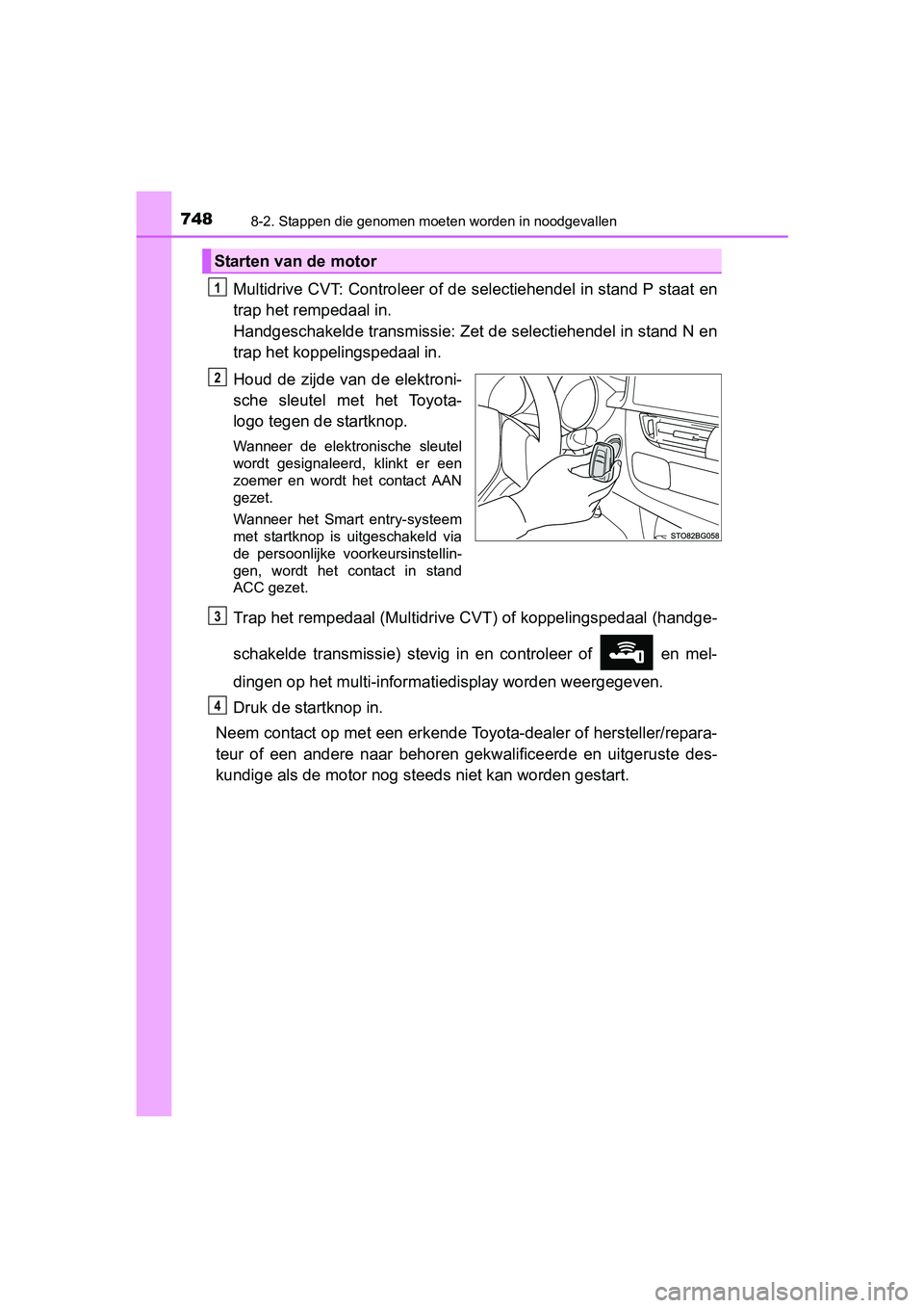 TOYOTA C-HR 2016 Instructieboekje (in Dutch) 7488-2. Stappen die genomen moeten worden in noodgevallen
C-HR_OM_Europe_OM10528E
Multidrive CVT: Controleer of de selectiehendel in stand P staa t en
trap het rempedaal in.
Handgeschakelde transmiss TOYOTA C-HR 2016 Instructieboekje (in Dutch) 7488-2. Stappen die genomen moeten worden in noodgevallen
C-HR_OM_Europe_OM10528E
Multidrive CVT: Controleer of de selectiehendel in stand P staa t en
trap het rempedaal in.
Handgeschakelde transmiss