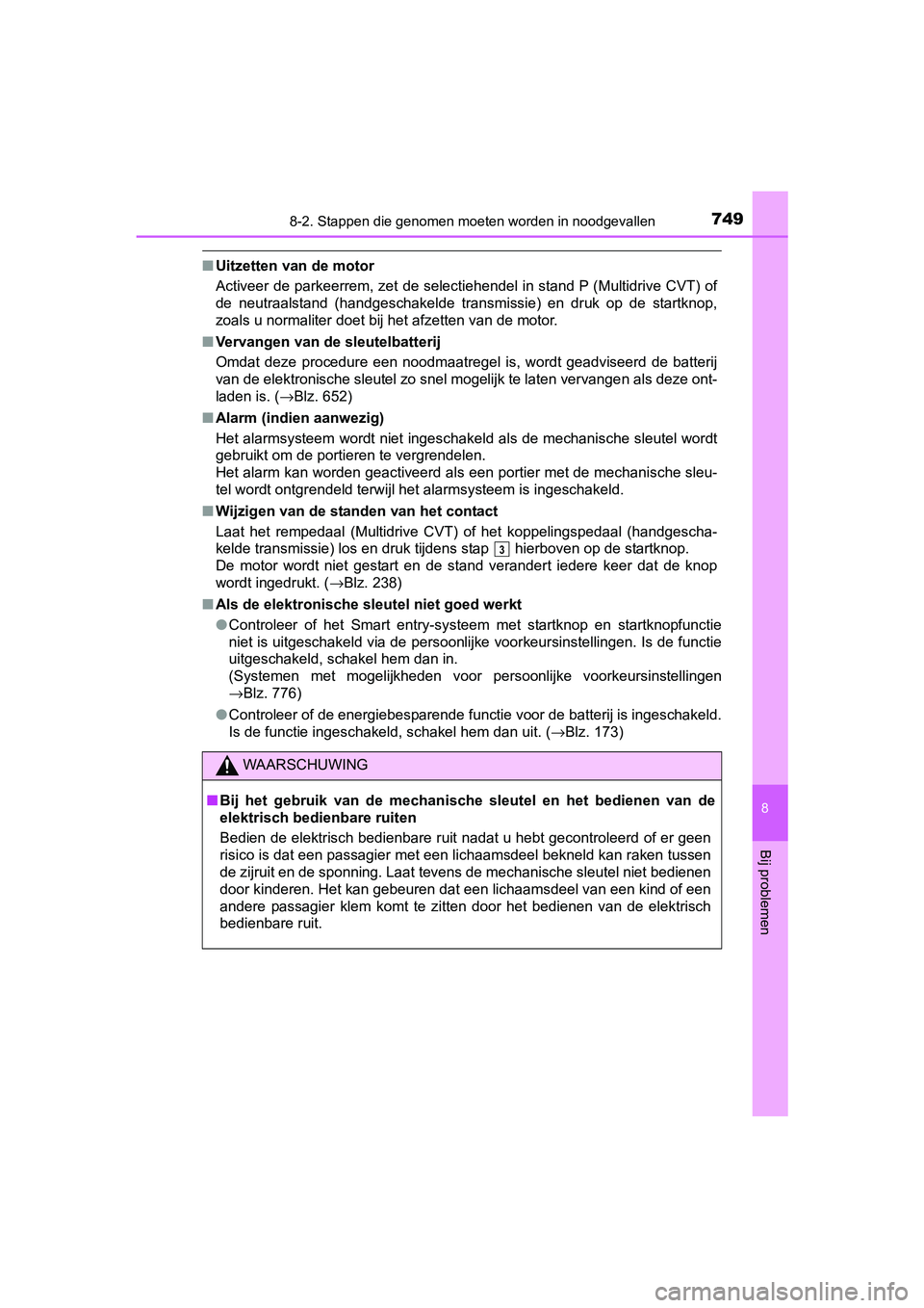 TOYOTA C-HR 2016 Instructieboekje (in Dutch) 7498-2. Stappen die genomen moeten worden in noodgevallen
8
Bij problemen
C-HR_OM_Europe_OM10528E
■Uitzetten van de motor
Activeer de parkeerrem, zet de selectiehendel in stand P (Multidrive CVT) of TOYOTA C-HR 2016 Instructieboekje (in Dutch) 7498-2. Stappen die genomen moeten worden in noodgevallen
8
Bij problemen
C-HR_OM_Europe_OM10528E
■Uitzetten van de motor
Activeer de parkeerrem, zet de selectiehendel in stand P (Multidrive CVT) of
