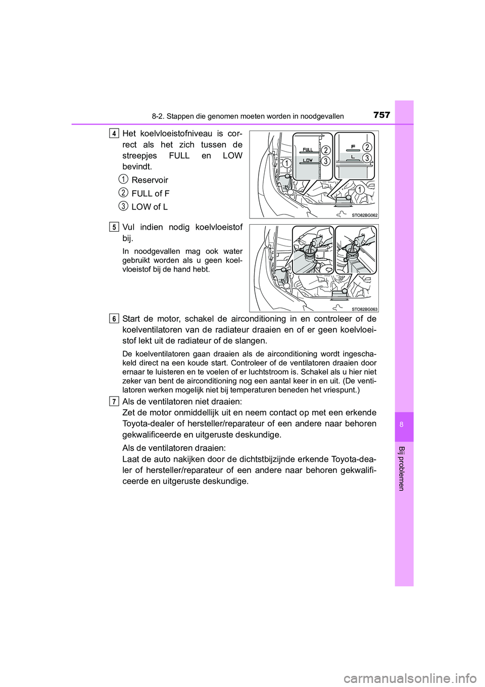 TOYOTA C-HR 2016 Instructieboekje (in Dutch) 7578-2. Stappen die genomen moeten worden in noodgevallen
8
Bij problemen
C-HR_OM_Europe_OM10528E
Het koelvloeistofniveau is cor-
rect als het zich tussen de
streepjes FULL en LOW
bevindt.
Reser TOYOTA C-HR 2016 Instructieboekje (in Dutch) 7578-2. Stappen die genomen moeten worden in noodgevallen
8
Bij problemen
C-HR_OM_Europe_OM10528E
Het koelvloeistofniveau is cor-
rect als het zich tussen de
streepjes FULL en LOW
bevindt.
Reser