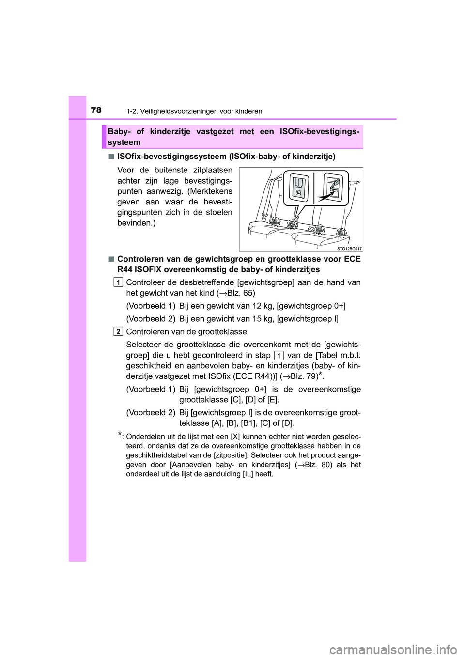 TOYOTA C-HR 2016 Instructieboekje (in Dutch) 781-2. Veiligheidsvoorzieningen voor kinderen
C-HR_OM_Europe_OM10528E■
ISOfix-bevestigingssysteem (IS
Ofix-baby- of kinderzitje)
Voor de buitenste zitplaatsen
achter zijn lage bevestigings-
pu TOYOTA C-HR 2016 Instructieboekje (in Dutch) 781-2. Veiligheidsvoorzieningen voor kinderen
C-HR_OM_Europe_OM10528E■
ISOfix-bevestigingssysteem (IS
Ofix-baby- of kinderzitje)
Voor de buitenste zitplaatsen
achter zijn lage bevestigings-
pu