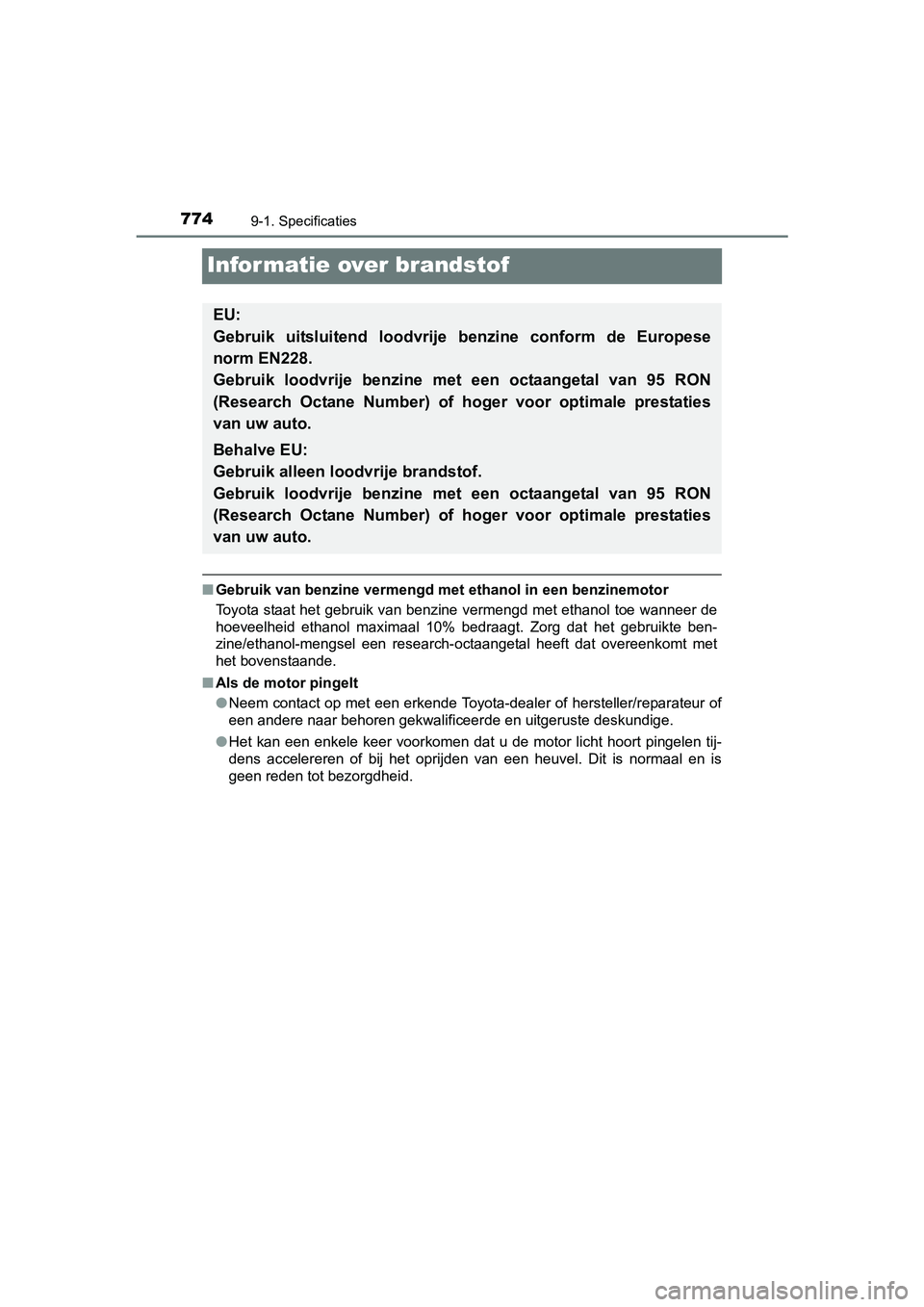 TOYOTA C-HR 2016 Instructieboekje (in Dutch) 7749-1. Specificaties
C-HR_OM_Europe_OM10528E
Informatie over brandstof
■Gebruik van benzine vermengd met ethanol in een benzinemotor
Toyota staat het gebruik van benzine vermengd met ethanol toe w TOYOTA C-HR 2016 Instructieboekje (in Dutch) 7749-1. Specificaties
C-HR_OM_Europe_OM10528E
Informatie over brandstof
■Gebruik van benzine vermengd met ethanol in een benzinemotor
Toyota staat het gebruik van benzine vermengd met ethanol toe w