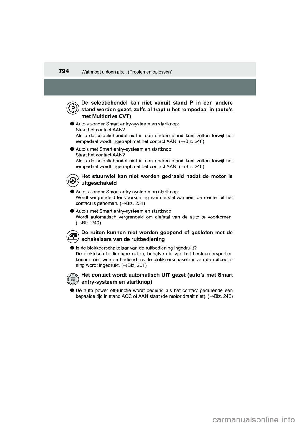 TOYOTA C-HR 2016 Instructieboekje (in Dutch) 794Wat moet u doen als... (Problemen oplossen)
C-HR_OM_Europe_OM10528E
●Auto's zonder Smart entry-systeem en startknop:
Staat het contact AAN?
Als u de selectiehendel niet in een andere TOYOTA C-HR 2016 Instructieboekje (in Dutch) 794Wat moet u doen als... (Problemen oplossen)
C-HR_OM_Europe_OM10528E
●Auto's zonder Smart entry-systeem en startknop:
Staat het contact AAN?
Als u de selectiehendel niet in een andere