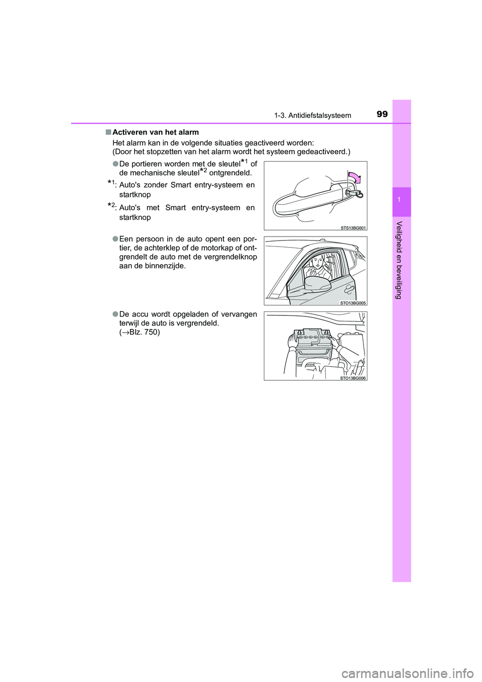 TOYOTA C-HR 2016  Instructieboekje (in Dutch) 991-3. Antidiefstalsysteem
1
Veiligheid en beveiliging
C-HR_OM_Europe_OM10528E■
Activeren van het alarm
Het alarm kan in de volgende situaties geactiveerd worden:
(Door het stopzetten van het alarm 