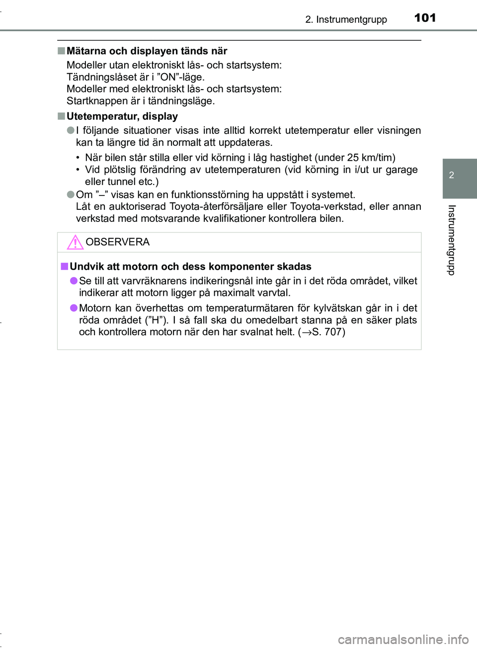 TOYOTA C-HR 2017 Bruksanvisningar (in Swedish) 1012. Instrumentgrupp
2
Instrumentgrupp
OM10528SE
■Mätarna och displayen tänds när
Modeller utan elektroniskt lås- och startsystem:
Tändningslåset är i ”ON”-läge.
Modeller med elektron TOYOTA C-HR 2017 Bruksanvisningar (in Swedish) 1012. Instrumentgrupp
2
Instrumentgrupp
OM10528SE
■Mätarna och displayen tänds när
Modeller utan elektroniskt lås- och startsystem:
Tändningslåset är i ”ON”-läge.
Modeller med elektron