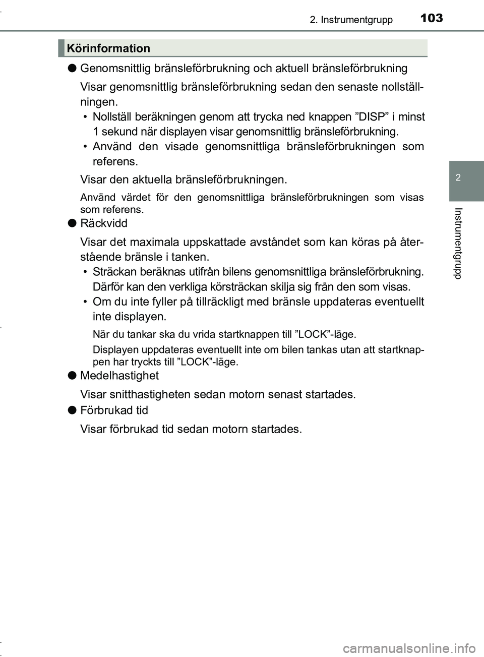 TOYOTA C-HR 2017 Bruksanvisningar (in Swedish) 1032. Instrumentgrupp
2
Instrumentgrupp
OM10528SE
●Genomsnittlig bränsleförbrukning och aktuell bränsleförbrukning
Visar genomsnittlig bränsleförbrukning sedan den senaste nollställ-
ningen. TOYOTA C-HR 2017 Bruksanvisningar (in Swedish) 1032. Instrumentgrupp
2
Instrumentgrupp
OM10528SE
●Genomsnittlig bränsleförbrukning och aktuell bränsleförbrukning
Visar genomsnittlig bränsleförbrukning sedan den senaste nollställ-
ningen.