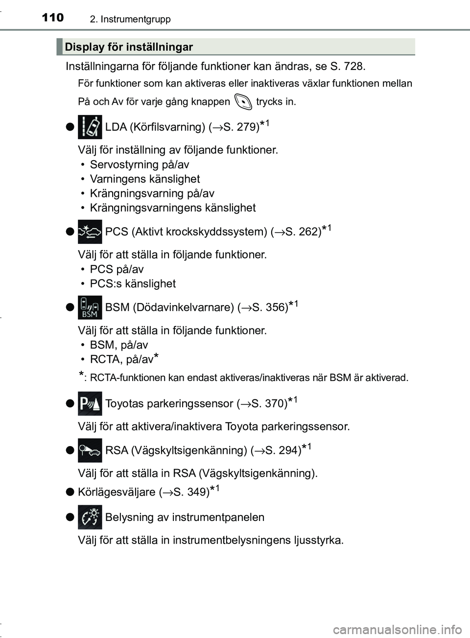 TOYOTA C-HR 2017 Bruksanvisningar (in Swedish) 1102. Instrumentgrupp
OM10528SE
Inställningarna för följande funktioner kan ändras, se S. 728.
För funktioner som kan aktiveras eller inaktiveras växlar funktionen mellan
På och Av för varje g TOYOTA C-HR 2017 Bruksanvisningar (in Swedish) 1102. Instrumentgrupp
OM10528SE
Inställningarna för följande funktioner kan ändras, se S. 728.
För funktioner som kan aktiveras eller inaktiveras växlar funktionen mellan
På och Av för varje g