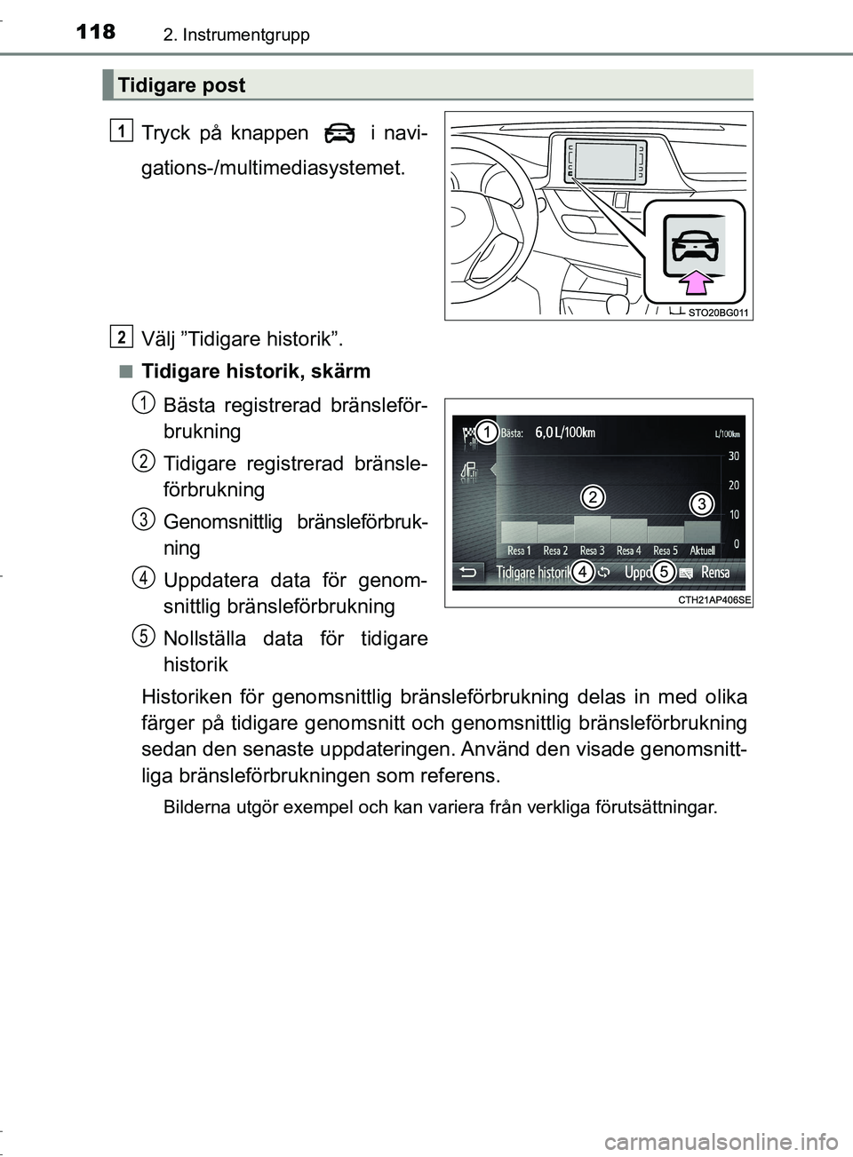 TOYOTA C-HR 2017 Bruksanvisningar (in Swedish) 1182. Instrumentgrupp
OM10528SE
Tryck på knappen i navi-
gations-/multimediasystemet.
Välj ”Tidigare historik”.
■Tidigare historik, skärm Bästa registrerad bränsleför-
brukning
Tidigare TOYOTA C-HR 2017 Bruksanvisningar (in Swedish) 1182. Instrumentgrupp
OM10528SE
Tryck på knappen i navi-
gations-/multimediasystemet.
Välj ”Tidigare historik”.
■Tidigare historik, skärm Bästa registrerad bränsleför-
brukning
Tidigare