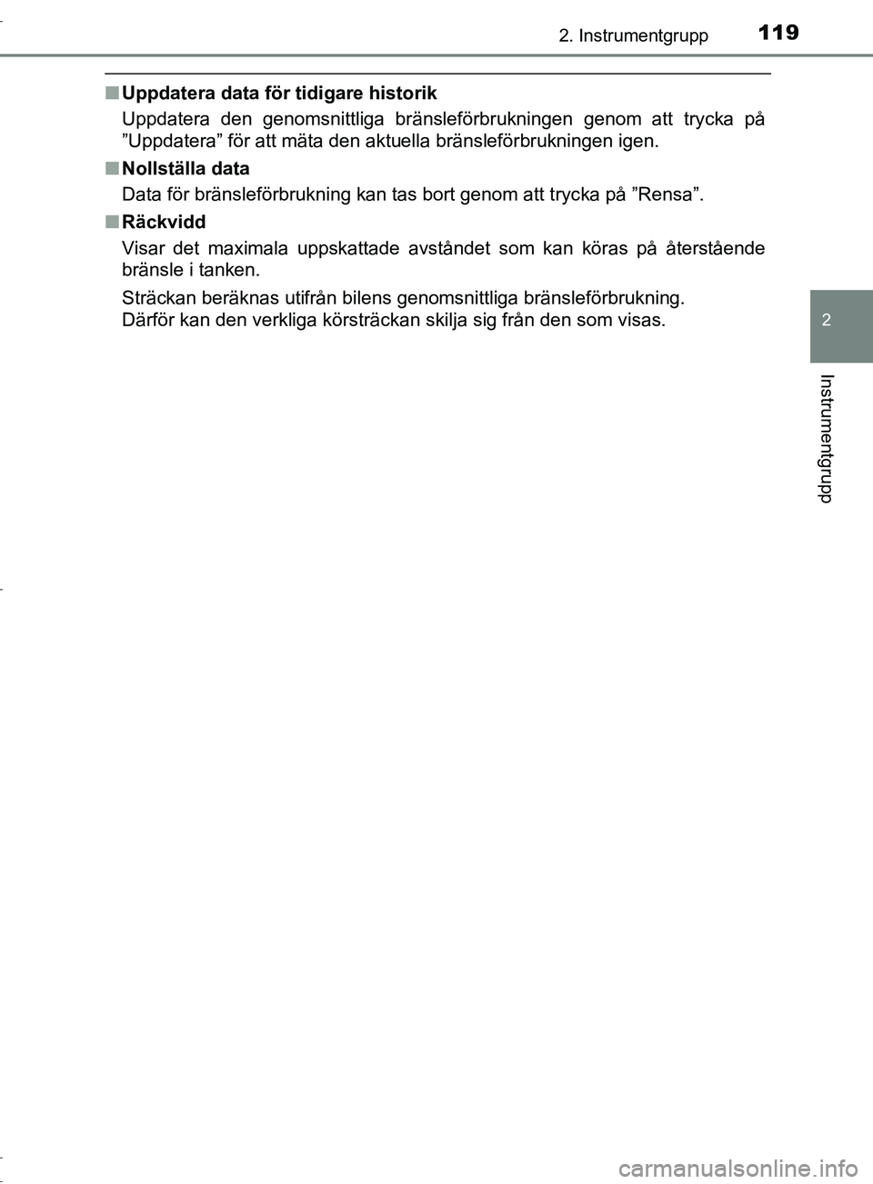 TOYOTA C-HR 2017 Bruksanvisningar (in Swedish) 1192. Instrumentgrupp
2
Instrumentgrupp
OM10528SE
■Uppdatera data för tidigare historik
Uppdatera den genomsnittliga bränsleförbrukningen genom att trycka på
”Uppdatera” för att mäta den a TOYOTA C-HR 2017 Bruksanvisningar (in Swedish) 1192. Instrumentgrupp
2
Instrumentgrupp
OM10528SE
■Uppdatera data för tidigare historik
Uppdatera den genomsnittliga bränsleförbrukningen genom att trycka på
”Uppdatera” för att mäta den a