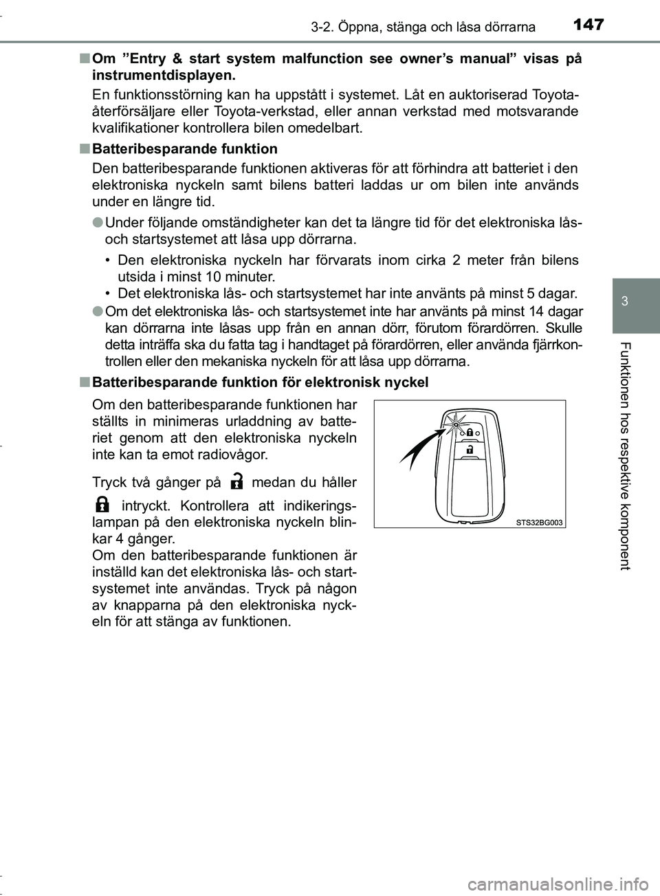 TOYOTA C-HR 2017 Bruksanvisningar (in Swedish) 1473-2. Öppna, stänga och låsa dörrarna
3
Funktionen hos respektive komponent
OM10528SE■
Om ”Entry & start system malfunction see owner’s manual” visas på
instrumentdisplayen.
En funktion TOYOTA C-HR 2017 Bruksanvisningar (in Swedish) 1473-2. Öppna, stänga och låsa dörrarna
3
Funktionen hos respektive komponent
OM10528SE■
Om ”Entry & start system malfunction see owner’s manual” visas på
instrumentdisplayen.
En funktion