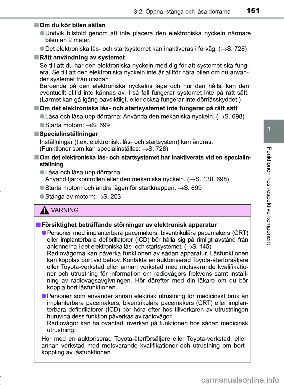 TOYOTA C-HR 2017 Bruksanvisningar (in Swedish) 1513-2. Öppna, stänga och låsa dörrarna
3
Funktionen hos respektive komponent
OM10528SE■
Om du kör bilen sällan
●Undvik bilstöld genom att inte placera den elektroniska nyckeln närmare
bil TOYOTA C-HR 2017 Bruksanvisningar (in Swedish) 1513-2. Öppna, stänga och låsa dörrarna
3
Funktionen hos respektive komponent
OM10528SE■
Om du kör bilen sällan
●Undvik bilstöld genom att inte placera den elektroniska nyckeln närmare
bil