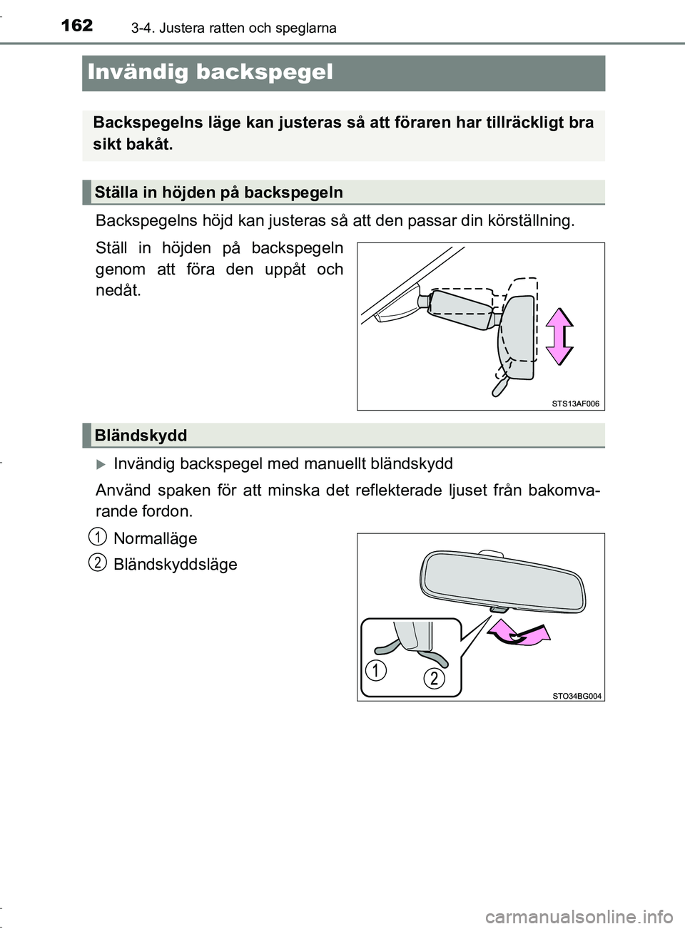 TOYOTA C-HR 2017 Bruksanvisningar (in Swedish) 1623-4. Justera ratten och speglarna
OM10528SE
Invändig backspegel
Backspegelns höjd kan justeras så att den passar din körställning.
Ställ in höjden på backspegeln
genom att föra den uppåt TOYOTA C-HR 2017 Bruksanvisningar (in Swedish) 1623-4. Justera ratten och speglarna
OM10528SE
Invändig backspegel
Backspegelns höjd kan justeras så att den passar din körställning.
Ställ in höjden på backspegeln
genom att föra den uppåt