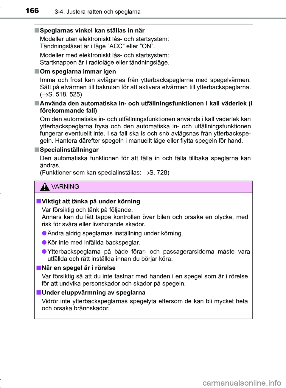 TOYOTA C-HR 2017 Bruksanvisningar (in Swedish) 1663-4. Justera ratten och speglarna
OM10528SE
■Speglarnas vinkel kan ställas in när
Modeller utan elektroniskt lås- och startsystem:
Tändningslåset är i läge ”ACC” eller ”ON”.
Model TOYOTA C-HR 2017 Bruksanvisningar (in Swedish) 1663-4. Justera ratten och speglarna
OM10528SE
■Speglarnas vinkel kan ställas in när
Modeller utan elektroniskt lås- och startsystem:
Tändningslåset är i läge ”ACC” eller ”ON”.
Model