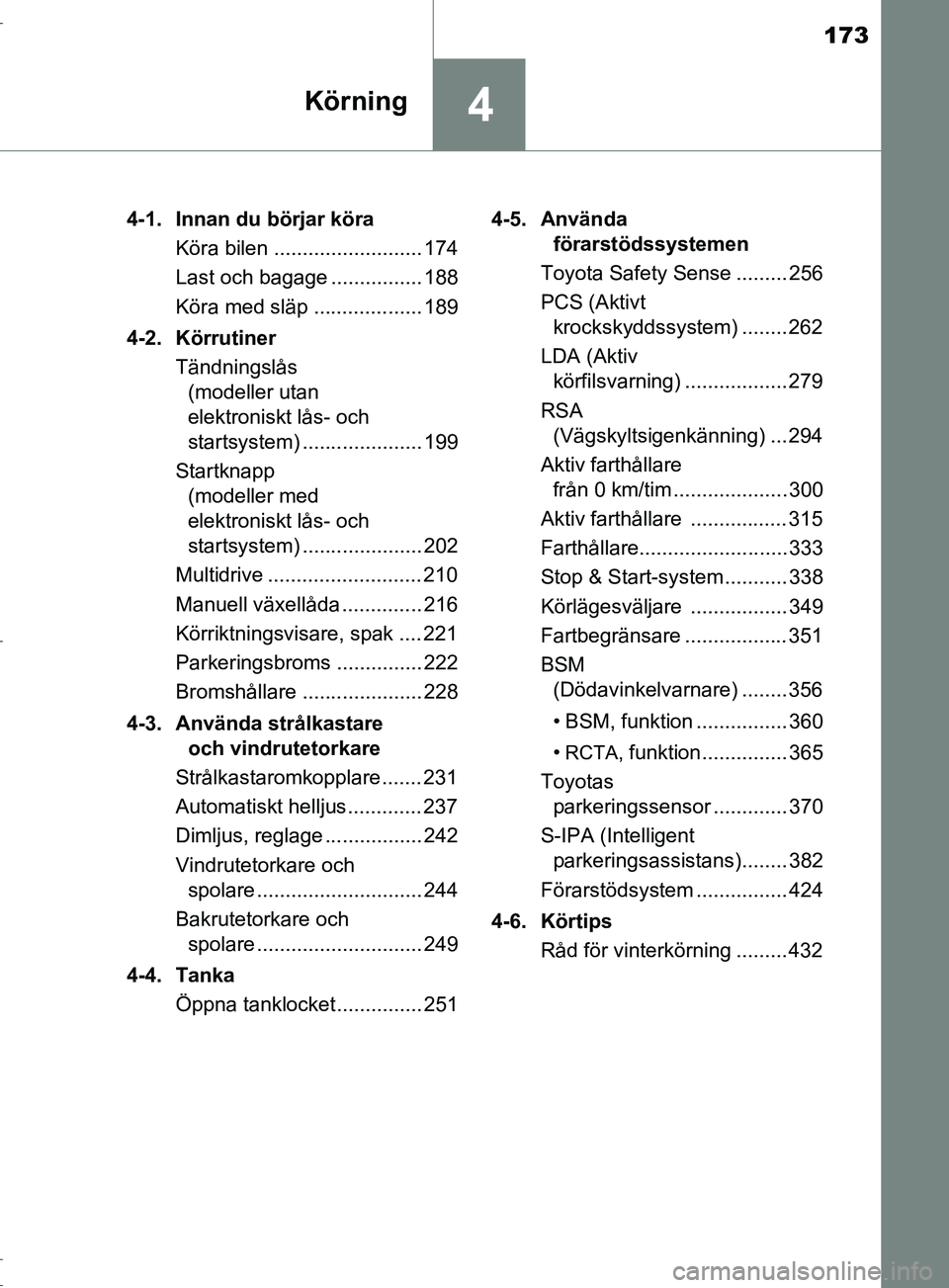 TOYOTA C-HR 2017 Bruksanvisningar (in Swedish) 173
4Körning
OM10528SE4-1. Innan du börjar köra
Köra bilen .......................... 174
Last och bagage ................ 188
Köra med släp ................... 189
4-2. Körrutiner Tändningsl TOYOTA C-HR 2017 Bruksanvisningar (in Swedish) 173
4Körning
OM10528SE4-1. Innan du börjar köra
Köra bilen .......................... 174
Last och bagage ................ 188
Köra med släp ................... 189
4-2. Körrutiner Tändningsl