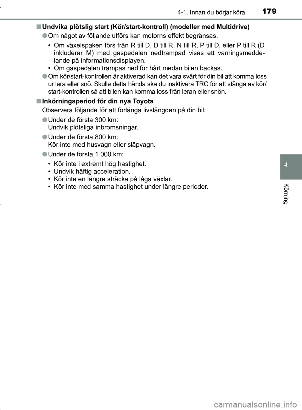 TOYOTA C-HR 2017 Bruksanvisningar (in Swedish) 1794-1. Innan du börjar köra
4
Körning
OM10528SE■
Undvika plötslig start (Kör/start -kontroll) (modeller med Multidrive)
● Om något av följande utförs kan motorns effekt begränsas.
• Om TOYOTA C-HR 2017 Bruksanvisningar (in Swedish) 1794-1. Innan du börjar köra
4
Körning
OM10528SE■
Undvika plötslig start (Kör/start -kontroll) (modeller med Multidrive)
● Om något av följande utförs kan motorns effekt begränsas.
• Om