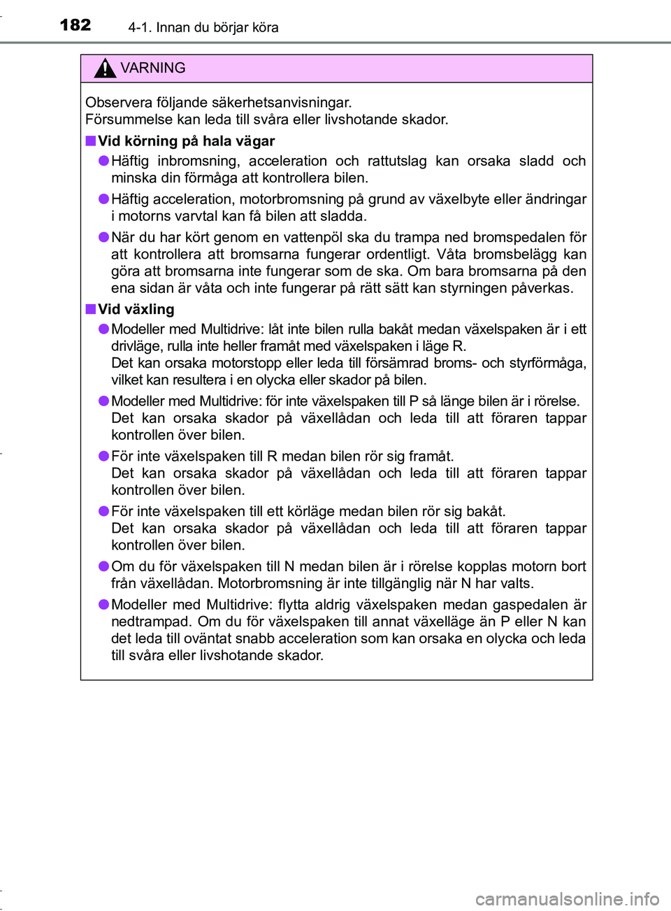 TOYOTA C-HR 2017 Bruksanvisningar (in Swedish) 1824-1. Innan du börjar köra
OM10528SE
VARNING
Observera följande säkerhetsanvisningar.
Försummelse kan leda till svåra eller livshotande skador.
■ Vid körning på hala vägar
● Häftig in TOYOTA C-HR 2017 Bruksanvisningar (in Swedish) 1824-1. Innan du börjar köra
OM10528SE
VARNING
Observera följande säkerhetsanvisningar.
Försummelse kan leda till svåra eller livshotande skador.
■ Vid körning på hala vägar
● Häftig in