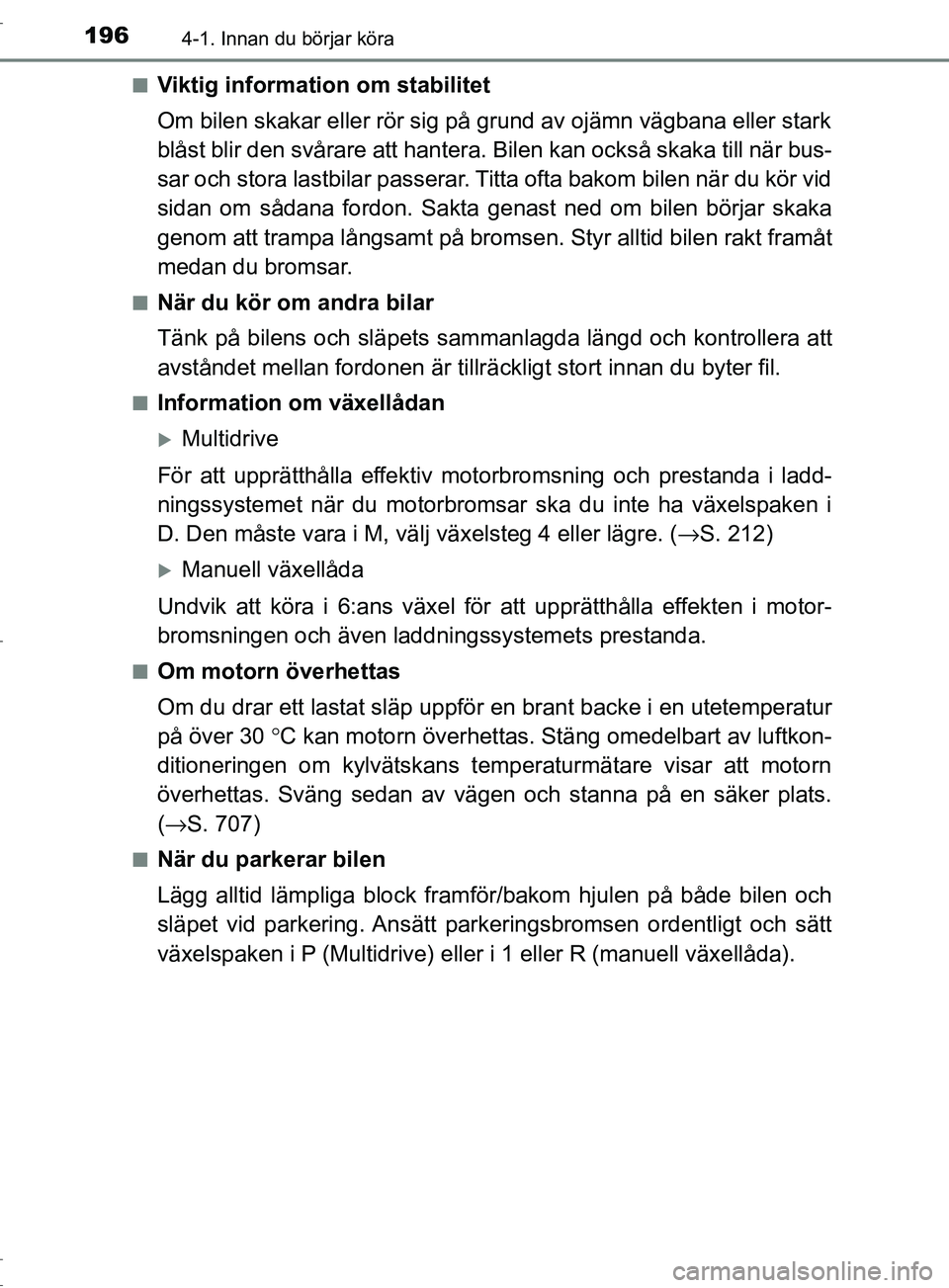 TOYOTA C-HR 2017 Bruksanvisningar (in Swedish) 1964-1. Innan du börjar köra
OM10528SE■
Viktig information om stabilitet
Om bilen skakar eller rör sig på grund av ojämn vägbana eller stark
blåst blir den svårare att hantera.
Bilen kan oc TOYOTA C-HR 2017 Bruksanvisningar (in Swedish) 1964-1. Innan du börjar köra
OM10528SE■
Viktig information om stabilitet
Om bilen skakar eller rör sig på grund av ojämn vägbana eller stark
blåst blir den svårare att hantera.
Bilen kan oc