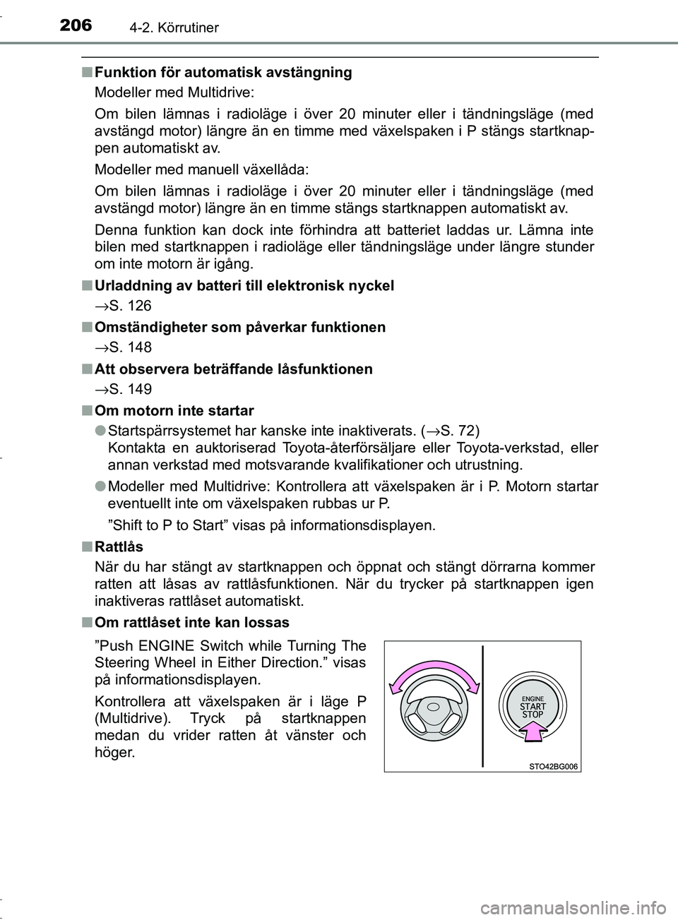 TOYOTA C-HR 2017 Bruksanvisningar (in Swedish) 2064-2. Körrutiner
OM10528SE
■Funktion för auto matisk avstängning
Modeller med Multidrive:
Om bilen lämnas i radioläge i över 20 minuter eller i tändningsläge (med
avstängd motor) längre TOYOTA C-HR 2017 Bruksanvisningar (in Swedish) 2064-2. Körrutiner
OM10528SE
■Funktion för auto matisk avstängning
Modeller med Multidrive:
Om bilen lämnas i radioläge i över 20 minuter eller i tändningsläge (med
avstängd motor) längre