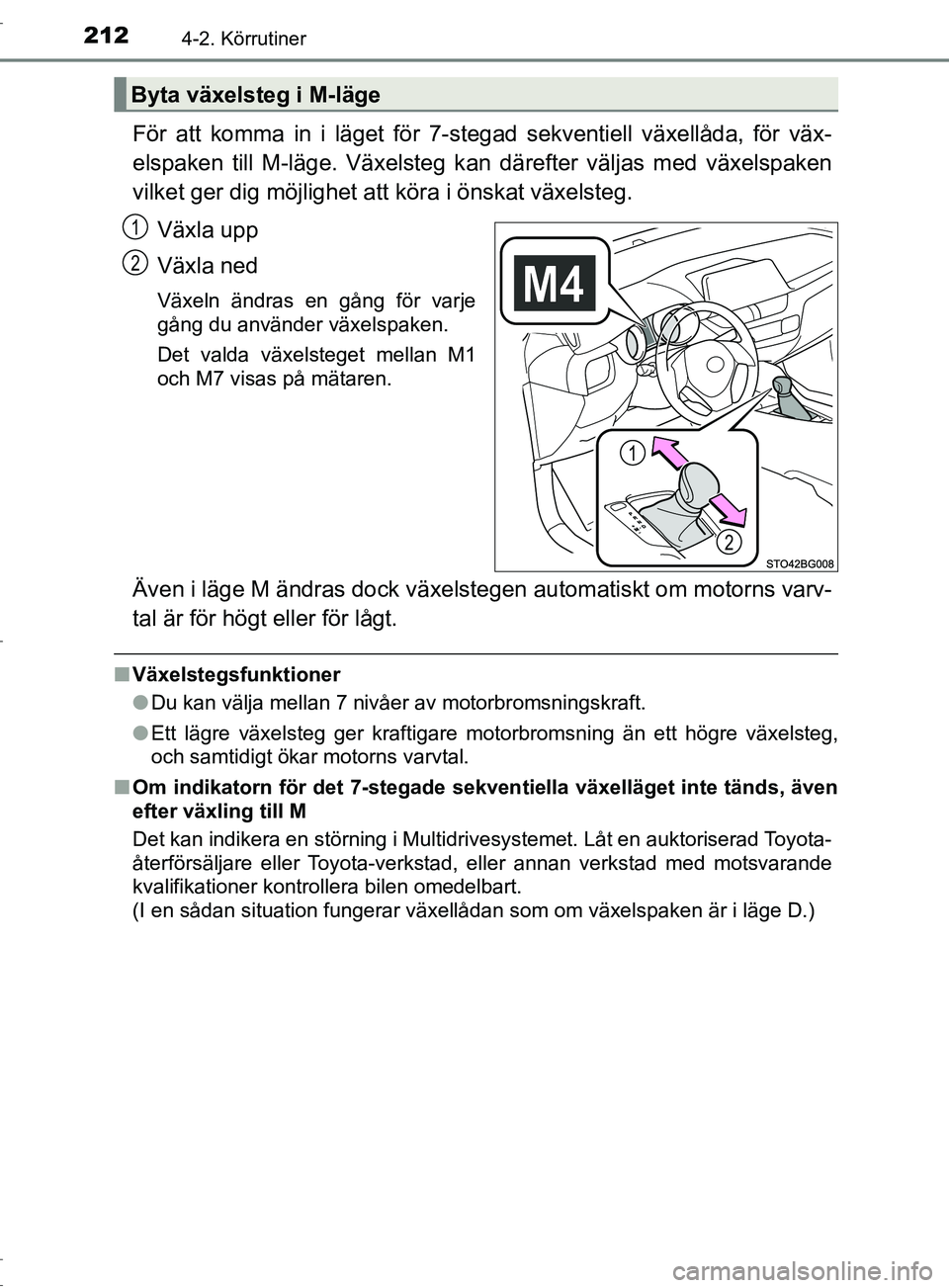 TOYOTA C-HR 2017 Bruksanvisningar (in Swedish) 2124-2. Körrutiner
OM10528SE
För att komma in i läget för 7-stegad sekventiell växellåda, för väx-
elspaken till M-läge. Växelsteg kan därefter väljas med växelspaken
vilket ger dig möjl TOYOTA C-HR 2017 Bruksanvisningar (in Swedish) 2124-2. Körrutiner
OM10528SE
För att komma in i läget för 7-stegad sekventiell växellåda, för väx-
elspaken till M-läge. Växelsteg kan därefter väljas med växelspaken
vilket ger dig möjl