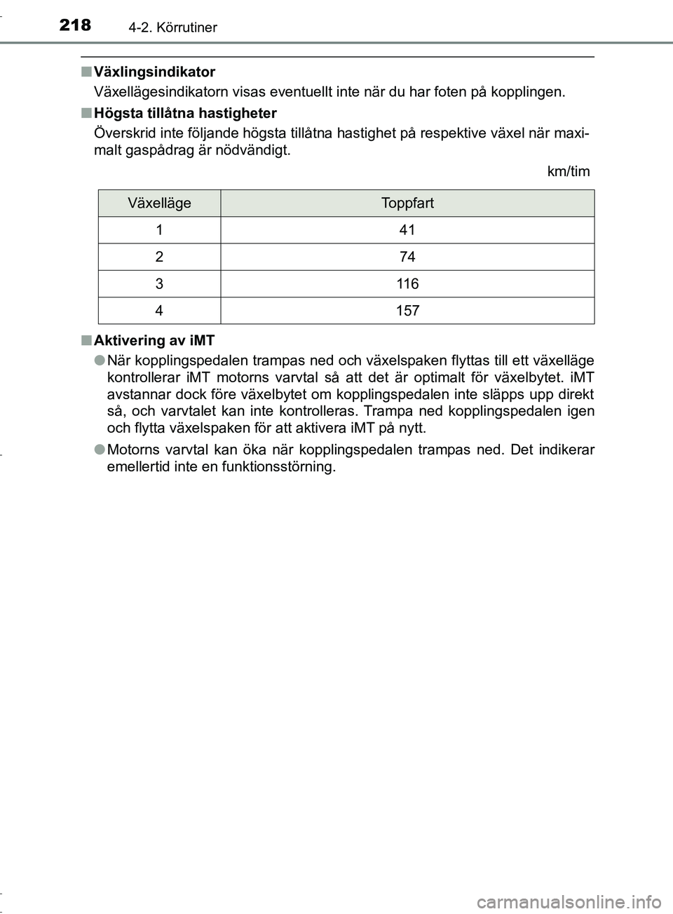 TOYOTA C-HR 2017 Bruksanvisningar (in Swedish) 2184-2. Körrutiner
OM10528SE
■Växlingsindikator
Växellägesindikatorn visas eventuellt inte när du har foten på kopplingen.
■ Högsta tillåtna hastigheter
Överskrid inte följande högsta t TOYOTA C-HR 2017 Bruksanvisningar (in Swedish) 2184-2. Körrutiner
OM10528SE
■Växlingsindikator
Växellägesindikatorn visas eventuellt inte när du har foten på kopplingen.
■ Högsta tillåtna hastigheter
Överskrid inte följande högsta t