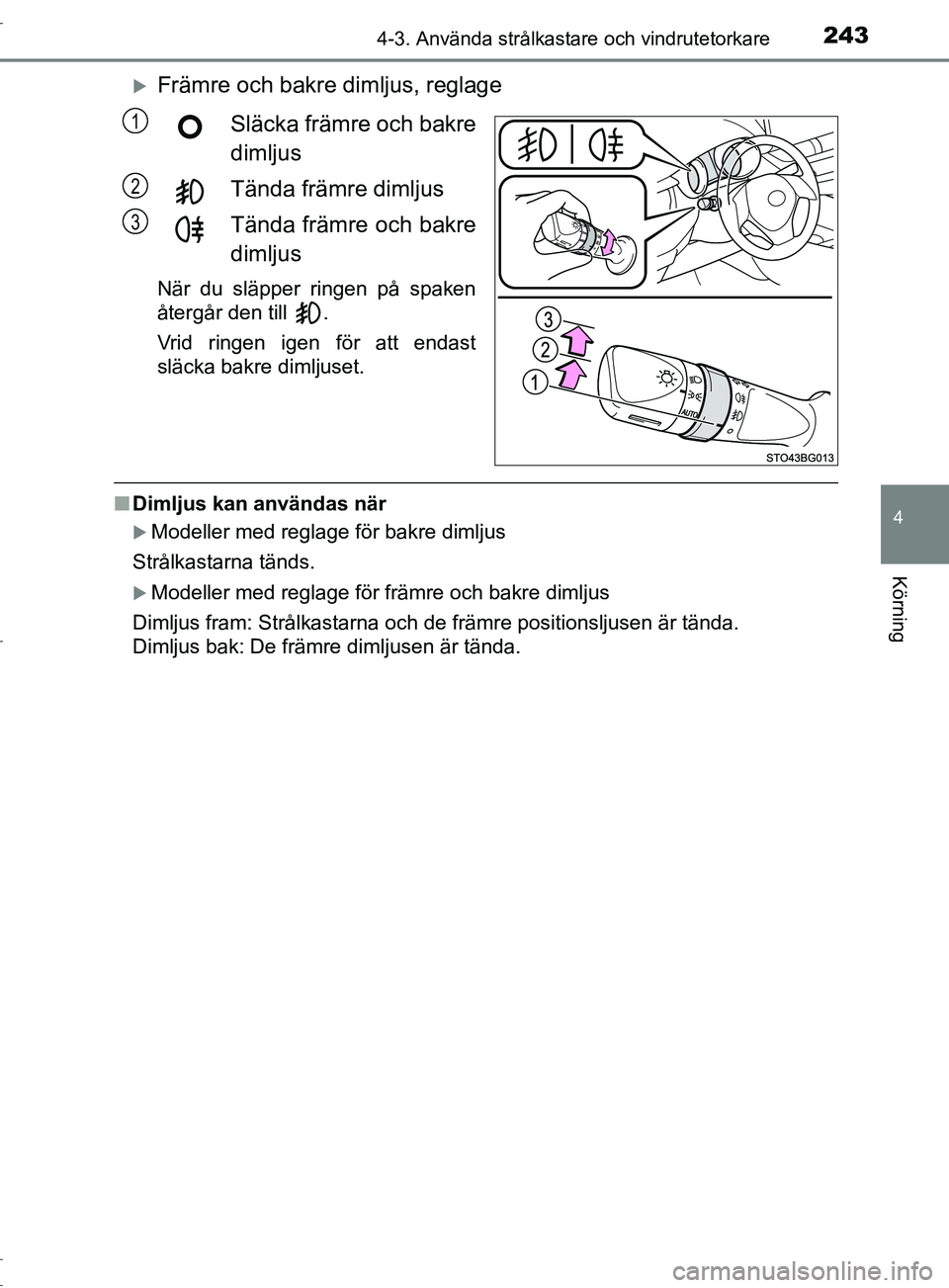 TOYOTA C-HR 2017 Bruksanvisningar (in Swedish) 2434-3. Använda strålkastare och vindrutetorkare
4
Körning
OM10528SE
Främre och bakre dimljus, reglageSläcka främre och bakre
dimljus
Tända främre dimljus
Tända främre och bakre
dimljus
N TOYOTA C-HR 2017 Bruksanvisningar (in Swedish) 2434-3. Använda strålkastare och vindrutetorkare
4
Körning
OM10528SE
Främre och bakre dimljus, reglageSläcka främre och bakre
dimljus
Tända främre dimljus
Tända främre och bakre
dimljus
N