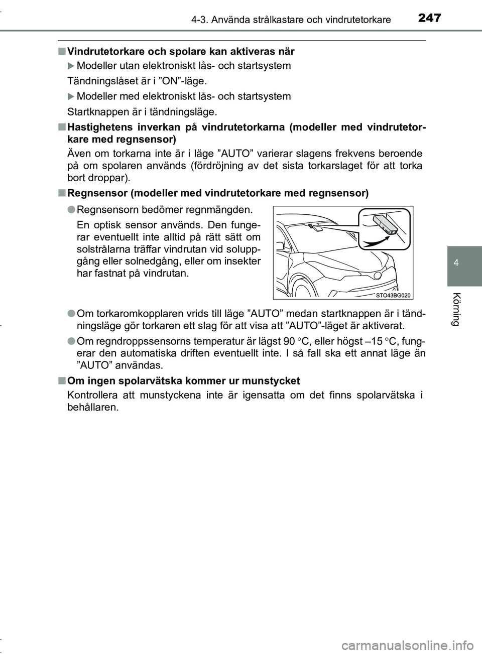 TOYOTA C-HR 2017 Bruksanvisningar (in Swedish) 2474-3. Använda strålkastare och vindrutetorkare
4
Körning
OM10528SE
■Vindrutetorkare och spolare kan aktiveras när
Modeller utan elektroniskt lås- och startsystem
Tändningslåset är i ” TOYOTA C-HR 2017 Bruksanvisningar (in Swedish) 2474-3. Använda strålkastare och vindrutetorkare
4
Körning
OM10528SE
■Vindrutetorkare och spolare kan aktiveras när
Modeller utan elektroniskt lås- och startsystem
Tändningslåset är i ”
