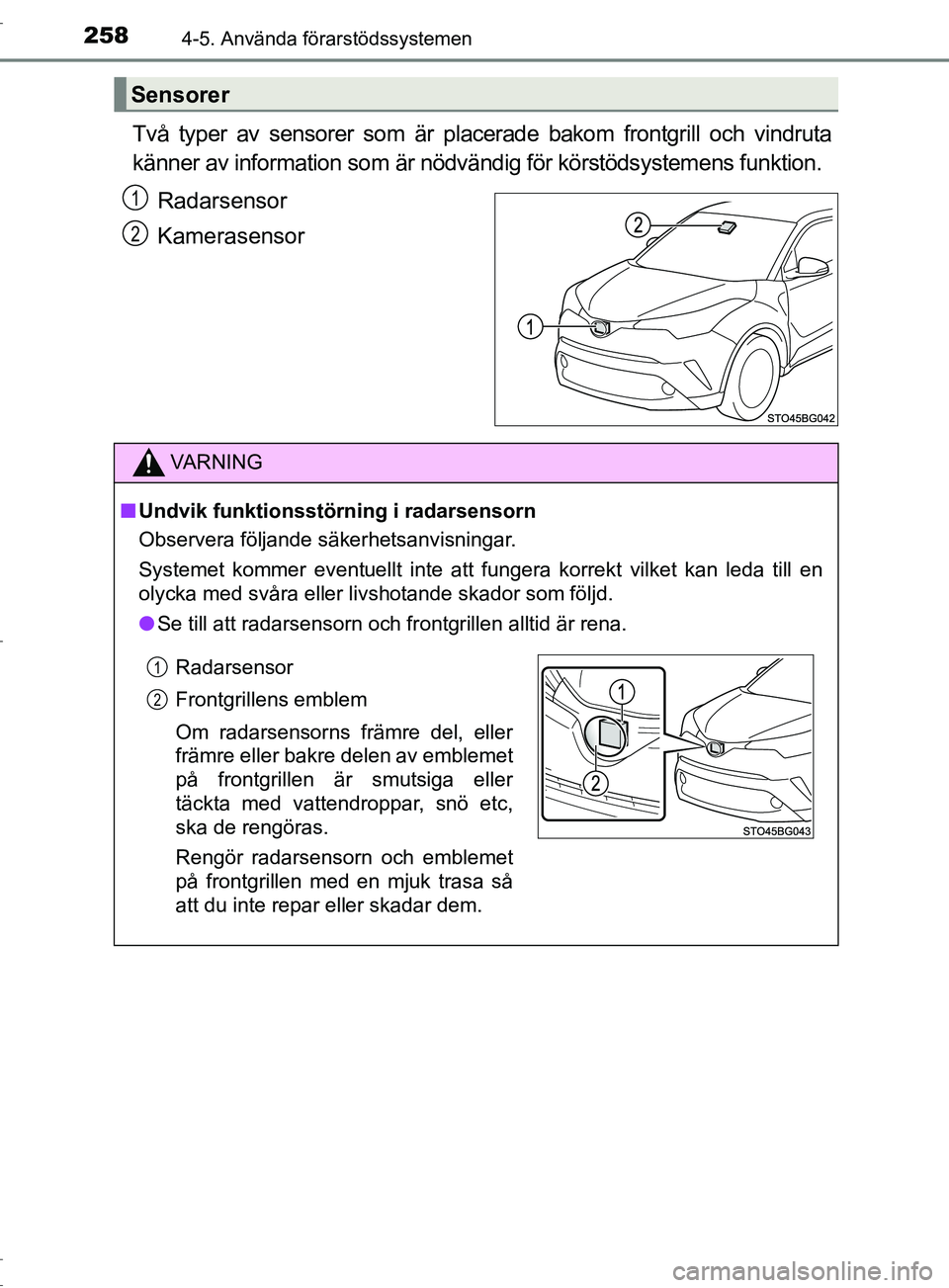 TOYOTA C-HR 2017 Bruksanvisningar (in Swedish) 2584-5. Använda förarstödssystemen
OM10528SE
Två typer av sensorer som är placerade bakom frontgrill och vindruta
känner av information som är nödvändig för körstödsystemens funktion.Radar TOYOTA C-HR 2017 Bruksanvisningar (in Swedish) 2584-5. Använda förarstödssystemen
OM10528SE
Två typer av sensorer som är placerade bakom frontgrill och vindruta
känner av information som är nödvändig för körstödsystemens funktion.Radar