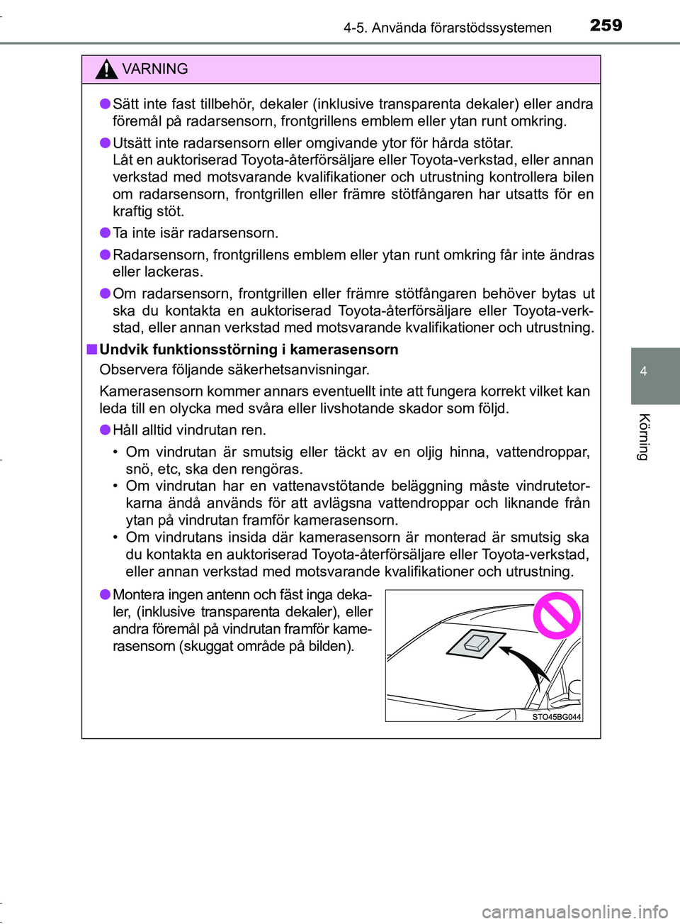 TOYOTA C-HR 2017 Bruksanvisningar (in Swedish) 2594-5. Använda förarstödssystemen
4
Körning
OM10528SE
VARNING
● Sätt inte fast tillbehör, dekaler (inklusive transparenta dekaler) eller andra
föremål på radarsensorn, frontgrill ens emble TOYOTA C-HR 2017 Bruksanvisningar (in Swedish) 2594-5. Använda förarstödssystemen
4
Körning
OM10528SE
VARNING
● Sätt inte fast tillbehör, dekaler (inklusive transparenta dekaler) eller andra
föremål på radarsensorn, frontgrill ens emble