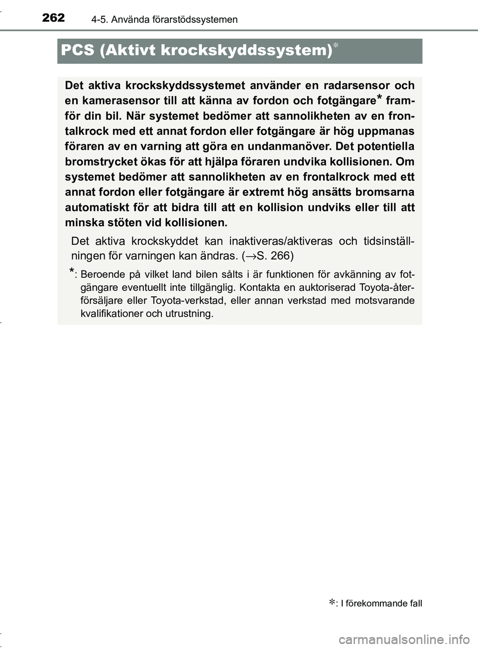 TOYOTA C-HR 2017 Bruksanvisningar (in Swedish) 2624-5. Använda förarstödssystemen
OM10528SE
PCS (Aktivt krockskyddssystem)∗
∗: I förekommande fall
Det aktiva krockskyddssystemet använder en radarsensor och
en kamerasensor till att känna TOYOTA C-HR 2017 Bruksanvisningar (in Swedish) 2624-5. Använda förarstödssystemen
OM10528SE
PCS (Aktivt krockskyddssystem)∗
∗: I förekommande fall
Det aktiva krockskyddssystemet använder en radarsensor och
en kamerasensor till att känna