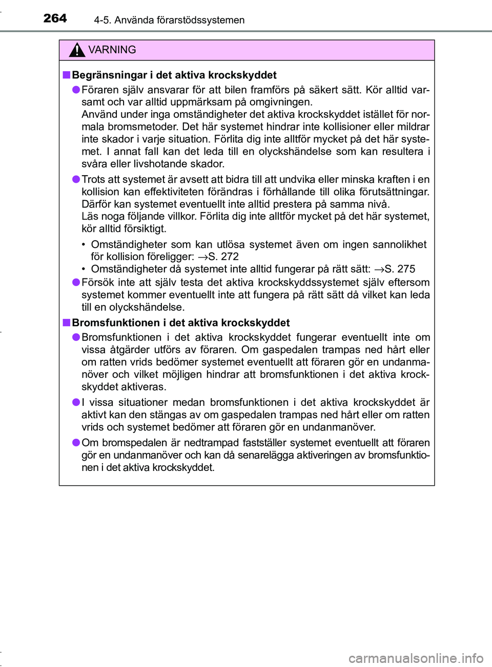 TOYOTA C-HR 2017 Bruksanvisningar (in Swedish) 2644-5. Använda förarstödssystemen
OM10528SE
VARNING
■ Begränsningar i det aktiva krockskyddet
● Föraren själv ansvarar för att bilen framförs på säkert sätt. Kör alltid var-
samt och TOYOTA C-HR 2017 Bruksanvisningar (in Swedish) 2644-5. Använda förarstödssystemen
OM10528SE
VARNING
■ Begränsningar i det aktiva krockskyddet
● Föraren själv ansvarar för att bilen framförs på säkert sätt. Kör alltid var-
samt och