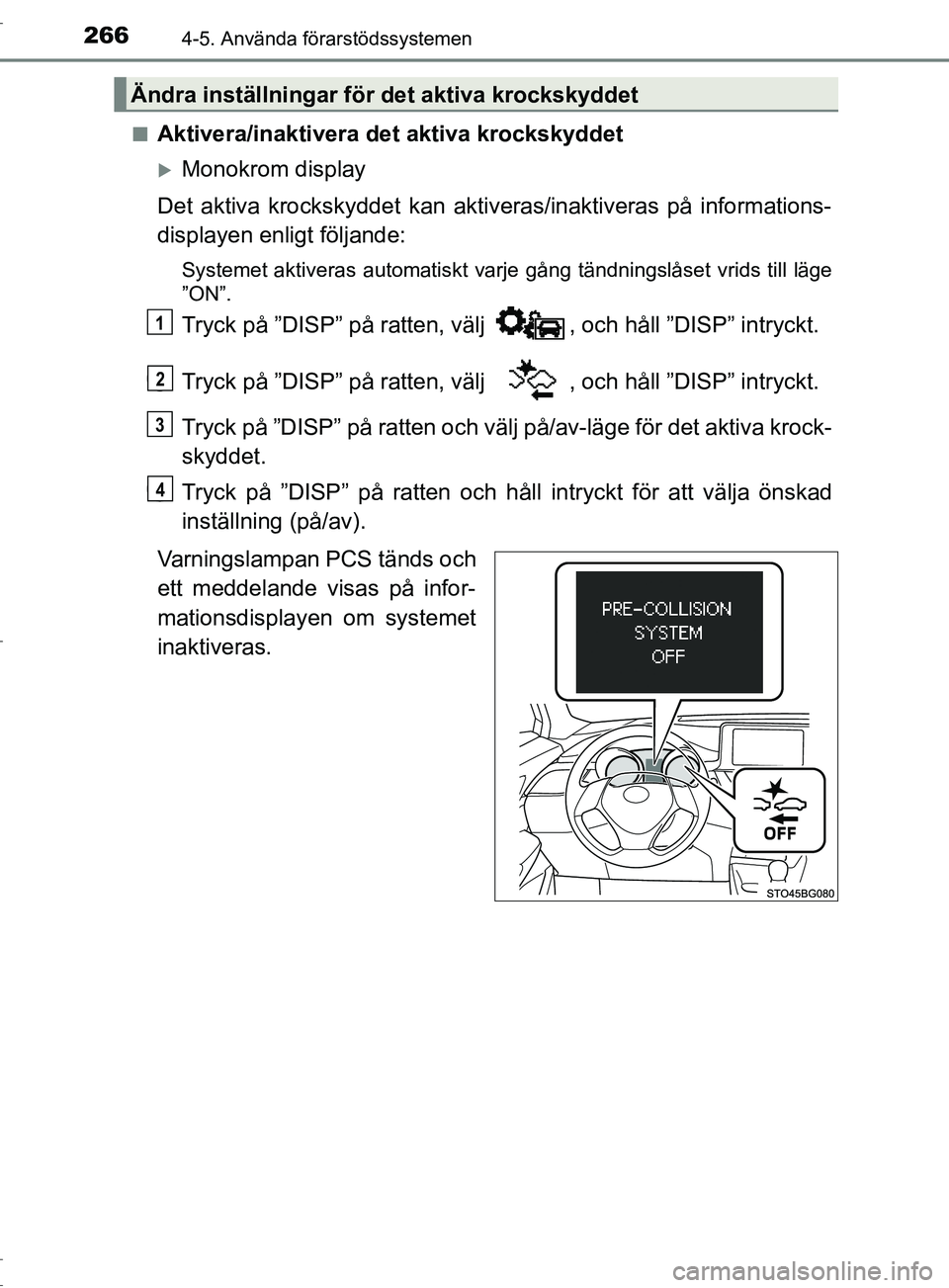 TOYOTA C-HR 2017 Bruksanvisningar (in Swedish) 2664-5. Använda förarstödssystemen
OM10528SE■
Aktivera/inaktivera det aktiva krockskyddet
Monokrom display
Det aktiva krockskyddet kan aktiveras/inaktiveras på informations-
displayen enligt TOYOTA C-HR 2017 Bruksanvisningar (in Swedish) 2664-5. Använda förarstödssystemen
OM10528SE■
Aktivera/inaktivera det aktiva krockskyddet
Monokrom display
Det aktiva krockskyddet kan aktiveras/inaktiveras på informations-
displayen enligt