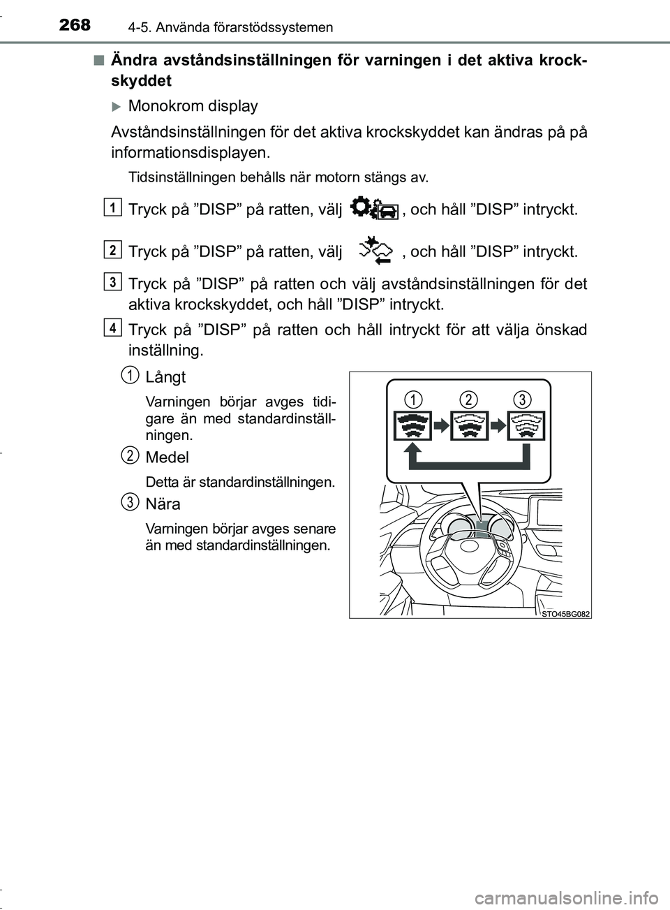 TOYOTA C-HR 2017 Bruksanvisningar (in Swedish) 2684-5. Använda förarstödssystemen
OM10528SE■
Ändra avståndsinställningen för varningen i det aktiva krock-
skyddet
Monokrom display
Avståndsinställningen för det aktiva krockskyddet ka TOYOTA C-HR 2017 Bruksanvisningar (in Swedish) 2684-5. Använda förarstödssystemen
OM10528SE■
Ändra avståndsinställningen för varningen i det aktiva krock-
skyddet
Monokrom display
Avståndsinställningen för det aktiva krockskyddet ka