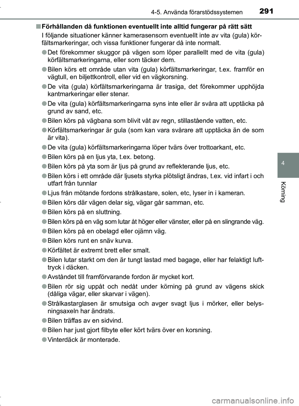 TOYOTA C-HR 2017 Bruksanvisningar (in Swedish) 2914-5. Använda förarstödssystemen
4
Körning
OM10528SE■
Förhållanden då funktionen eventuellt inte alltid fungerar på rätt sätt
I följande situationer känner kamerasensorn eventuellt int TOYOTA C-HR 2017 Bruksanvisningar (in Swedish) 2914-5. Använda förarstödssystemen
4
Körning
OM10528SE■
Förhållanden då funktionen eventuellt inte alltid fungerar på rätt sätt
I följande situationer känner kamerasensorn eventuellt int