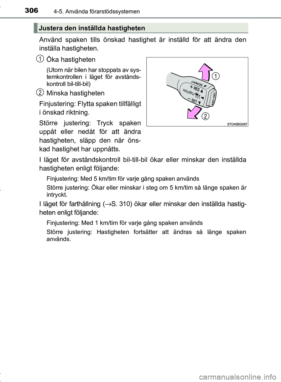 TOYOTA C-HR 2017 Bruksanvisningar (in Swedish) 3064-5. Använda förarstödssystemen
OM10528SE
Använd spaken tills önskad hastighet är inställd för att ändra den
inställa hastigheten.
Öka hastigheten
(Utom när bilen har stoppats av sys-
t TOYOTA C-HR 2017 Bruksanvisningar (in Swedish) 3064-5. Använda förarstödssystemen
OM10528SE
Använd spaken tills önskad hastighet är inställd för att ändra den
inställa hastigheten.
Öka hastigheten
(Utom när bilen har stoppats av sys-
t