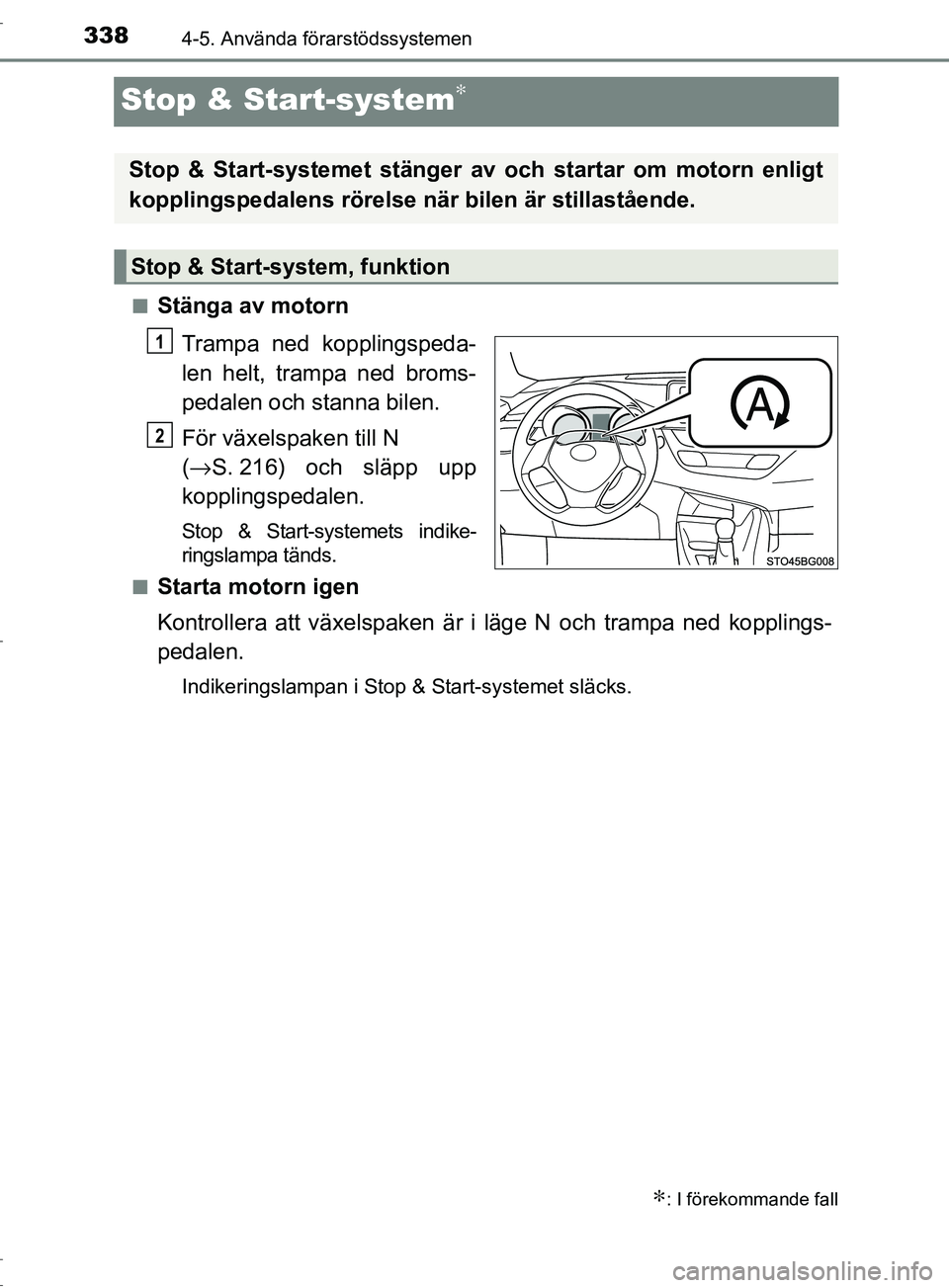 TOYOTA C-HR 2017 Bruksanvisningar (in Swedish) 3384-5. Använda förarstödssystemen
OM10528SE
Stop & Start-system∗
■Stänga av motornTrampa ned kopplingspeda-
len helt, trampa ned broms-
pedalen och stanna bilen.
För växelspaken till N
( TOYOTA C-HR 2017 Bruksanvisningar (in Swedish) 3384-5. Använda förarstödssystemen
OM10528SE
Stop & Start-system∗
■Stänga av motornTrampa ned kopplingspeda-
len helt, trampa ned broms-
pedalen och stanna bilen.
För växelspaken till N
(