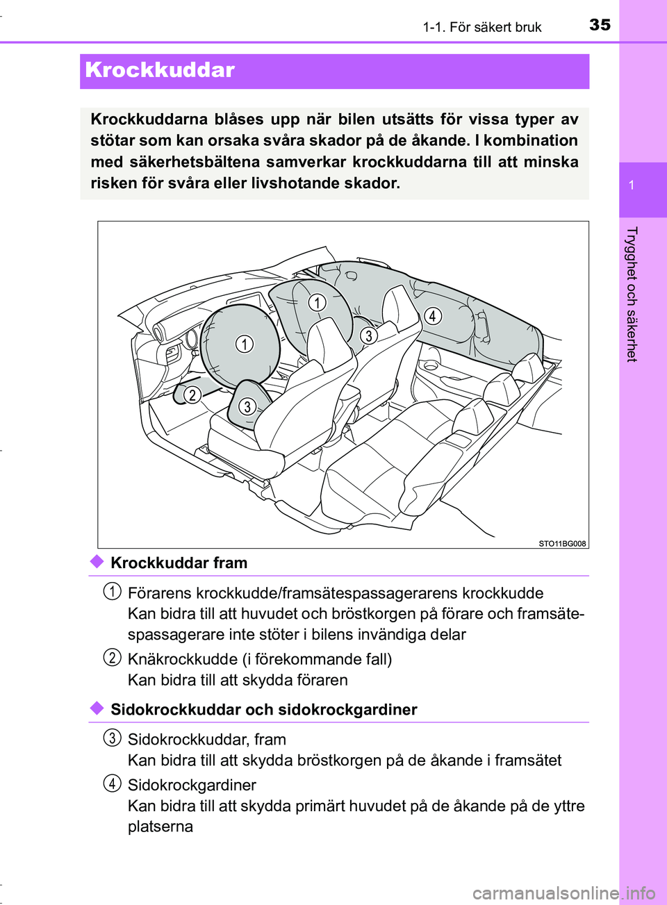 TOYOTA C-HR 2016 Bruksanvisningar (in Swedish) 351-1. För säkert bruk
1
Trygghet och säkerhet
OM10528SE
Krockkuddar
◆Krockkuddar framFörarens krockkudde/framsät espassagerarens krockkudde
Kan bidra till att huvudet och brös tkorgen på fö TOYOTA C-HR 2016 Bruksanvisningar (in Swedish) 351-1. För säkert bruk
1
Trygghet och säkerhet
OM10528SE
Krockkuddar
◆Krockkuddar framFörarens krockkudde/framsät espassagerarens krockkudde
Kan bidra till att huvudet och brös tkorgen på fö