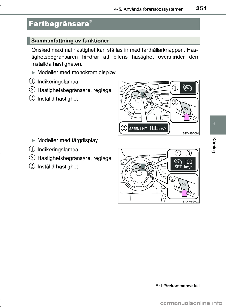 TOYOTA C-HR 2017 Bruksanvisningar (in Swedish) 351
4
4-5. Använda förarstödssystemen
Körning
OM10528SE
Fartbegränsare∗
Önskad maximal hastighet kan ställas in med farthållarknappen. Has-
tighetsbegränsaren hindrar att bilens hastighet TOYOTA C-HR 2017 Bruksanvisningar (in Swedish) 351
4
4-5. Använda förarstödssystemen
Körning
OM10528SE
Fartbegränsare∗
Önskad maximal hastighet kan ställas in med farthållarknappen. Has-
tighetsbegränsaren hindrar att bilens hastighet