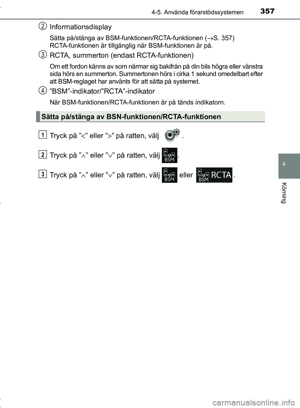 TOYOTA C-HR 2017 Bruksanvisningar (in Swedish) 3574-5. Använda förarstödssystemen
4
Körning
OM10528SE
Informationsdisplay
Sätta på/stänga av BSM-funktionen/RCTA-funktionen (→S. 357)
RCTA-funktionen är tillgänglig när BSM-funktionen är TOYOTA C-HR 2017 Bruksanvisningar (in Swedish) 3574-5. Använda förarstödssystemen
4
Körning
OM10528SE
Informationsdisplay
Sätta på/stänga av BSM-funktionen/RCTA-funktionen (→S. 357)
RCTA-funktionen är tillgänglig när BSM-funktionen är