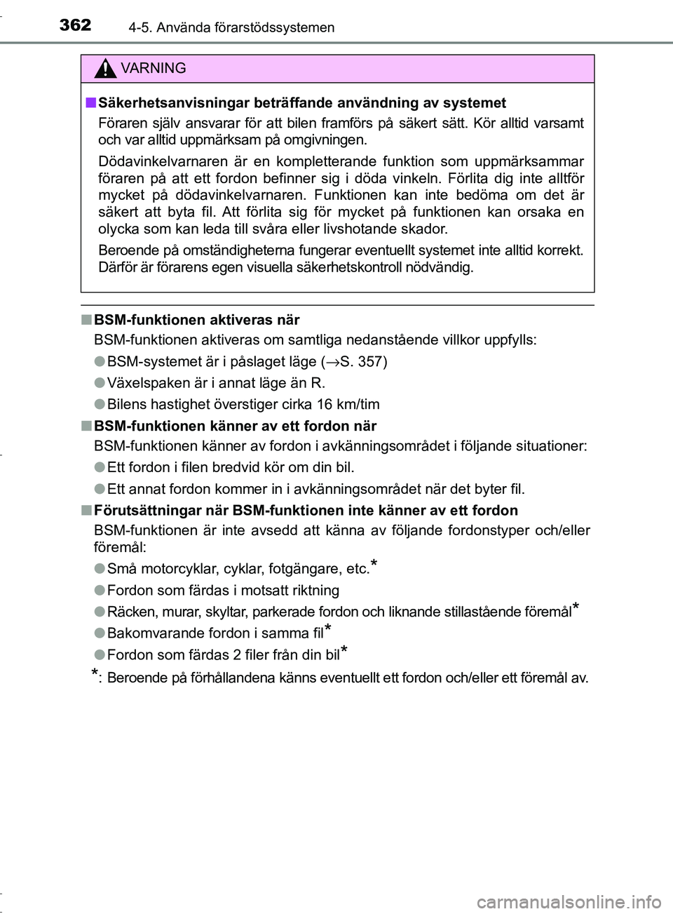 TOYOTA C-HR 2017 Bruksanvisningar (in Swedish) 3624-5. Använda förarstödssystemen
OM10528SE
■BSM-funktionen aktiveras när
BSM-funktionen aktiveras om samtliga nedanstående villkor uppfylls:
●BSM-systemet är i påslaget läge ( →S. 357) TOYOTA C-HR 2017 Bruksanvisningar (in Swedish) 3624-5. Använda förarstödssystemen
OM10528SE
■BSM-funktionen aktiveras när
BSM-funktionen aktiveras om samtliga nedanstående villkor uppfylls:
●BSM-systemet är i påslaget läge ( →S. 357)