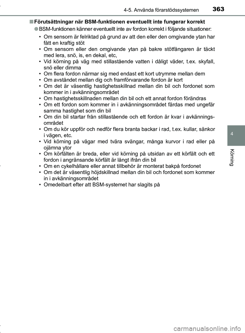 TOYOTA C-HR 2017  Bruksanvisningar (in Swedish) 3634-5. Använda förarstödssystemen
4
Körning
OM10528SE■
Förutsättningar när BSM-funktionen eventuellt inte fungerar korrekt
●BSM-funktionen känner eventuellt inte av fordon korrekt i följ