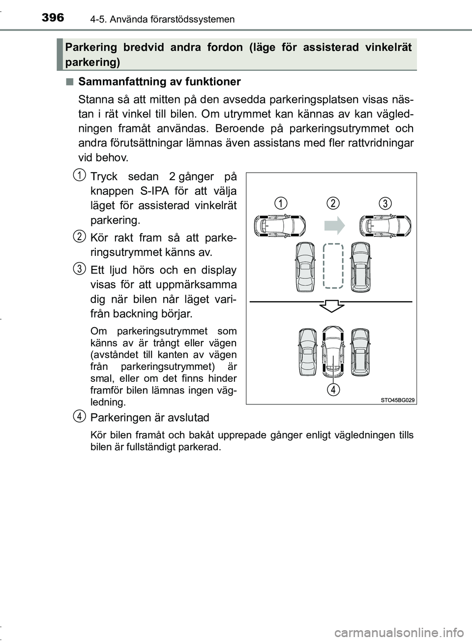TOYOTA C-HR 2017 Bruksanvisningar (in Swedish) 3964-5. Använda förarstödssystemen
OM10528SE■
Sammanfattning av funktioner
Stanna så att mitten på den avse
dda parkeringsplatsen visas näs-
tan i rät vinkel till bilen. Om utrymmet kan känn TOYOTA C-HR 2017 Bruksanvisningar (in Swedish) 3964-5. Använda förarstödssystemen
OM10528SE■
Sammanfattning av funktioner
Stanna så att mitten på den avse
dda parkeringsplatsen visas näs-
tan i rät vinkel till bilen. Om utrymmet kan känn