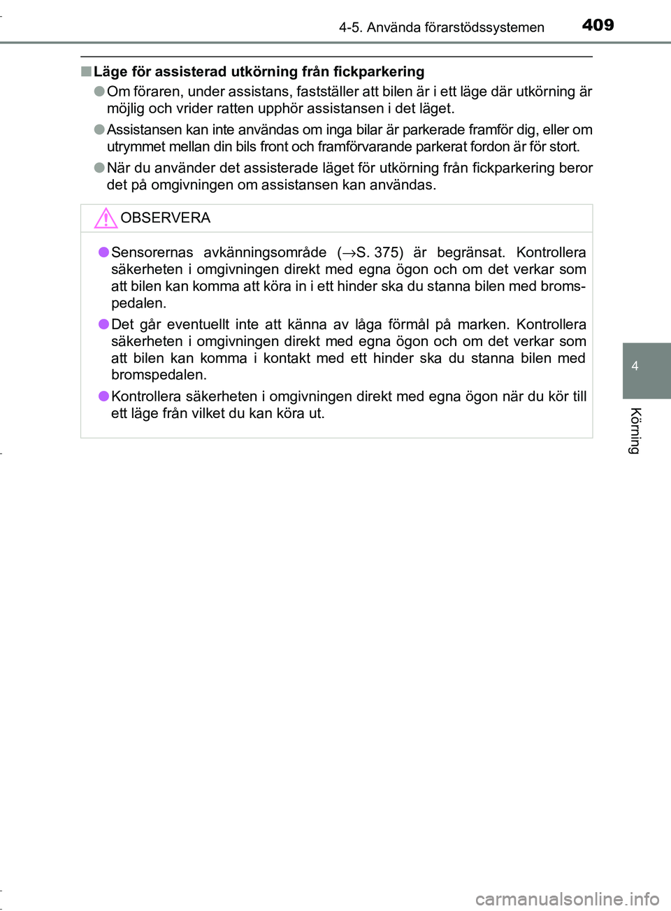 TOYOTA C-HR 2017 Bruksanvisningar (in Swedish) 4094-5. Använda förarstödssystemen
4
Körning
OM10528SE
■Läge för assisterad utkörn ing från fickparkering
● Om föraren, under assistans, fastställer att bilen är i ett läge där utkör TOYOTA C-HR 2017 Bruksanvisningar (in Swedish) 4094-5. Använda förarstödssystemen
4
Körning
OM10528SE
■Läge för assisterad utkörn ing från fickparkering
● Om föraren, under assistans, fastställer att bilen är i ett läge där utkör