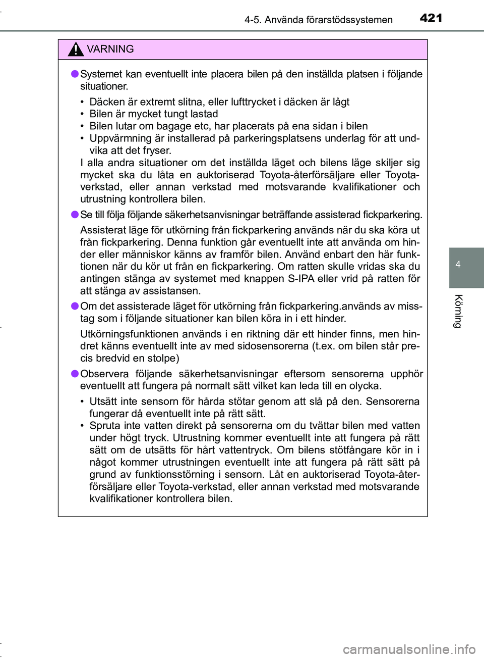 TOYOTA C-HR 2017 Bruksanvisningar (in Swedish) 4214-5. Använda förarstödssystemen
4
Körning
OM10528SE
VARNING
● Systemet kan eventuellt inte placera bilen på den inställda platsen i följande
situationer.
• Däcken är extremt slitna, el TOYOTA C-HR 2017 Bruksanvisningar (in Swedish) 4214-5. Använda förarstödssystemen
4
Körning
OM10528SE
VARNING
● Systemet kan eventuellt inte placera bilen på den inställda platsen i följande
situationer.
• Däcken är extremt slitna, el