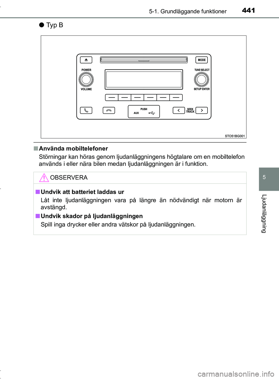 TOYOTA C-HR 2017 Bruksanvisningar (in Swedish) 4415-1. Grundläggande funktioner
5
Ljudanläggning
OM10528SE
●Ty p B
■Använda mobiltelefoner
Störningar kan höras genom ljudanläggni ngens högtalare om en mobiltelefon
används i eller när TOYOTA C-HR 2017 Bruksanvisningar (in Swedish) 4415-1. Grundläggande funktioner
5
Ljudanläggning
OM10528SE
●Ty p B
■Använda mobiltelefoner
Störningar kan höras genom ljudanläggni ngens högtalare om en mobiltelefon
används i eller när