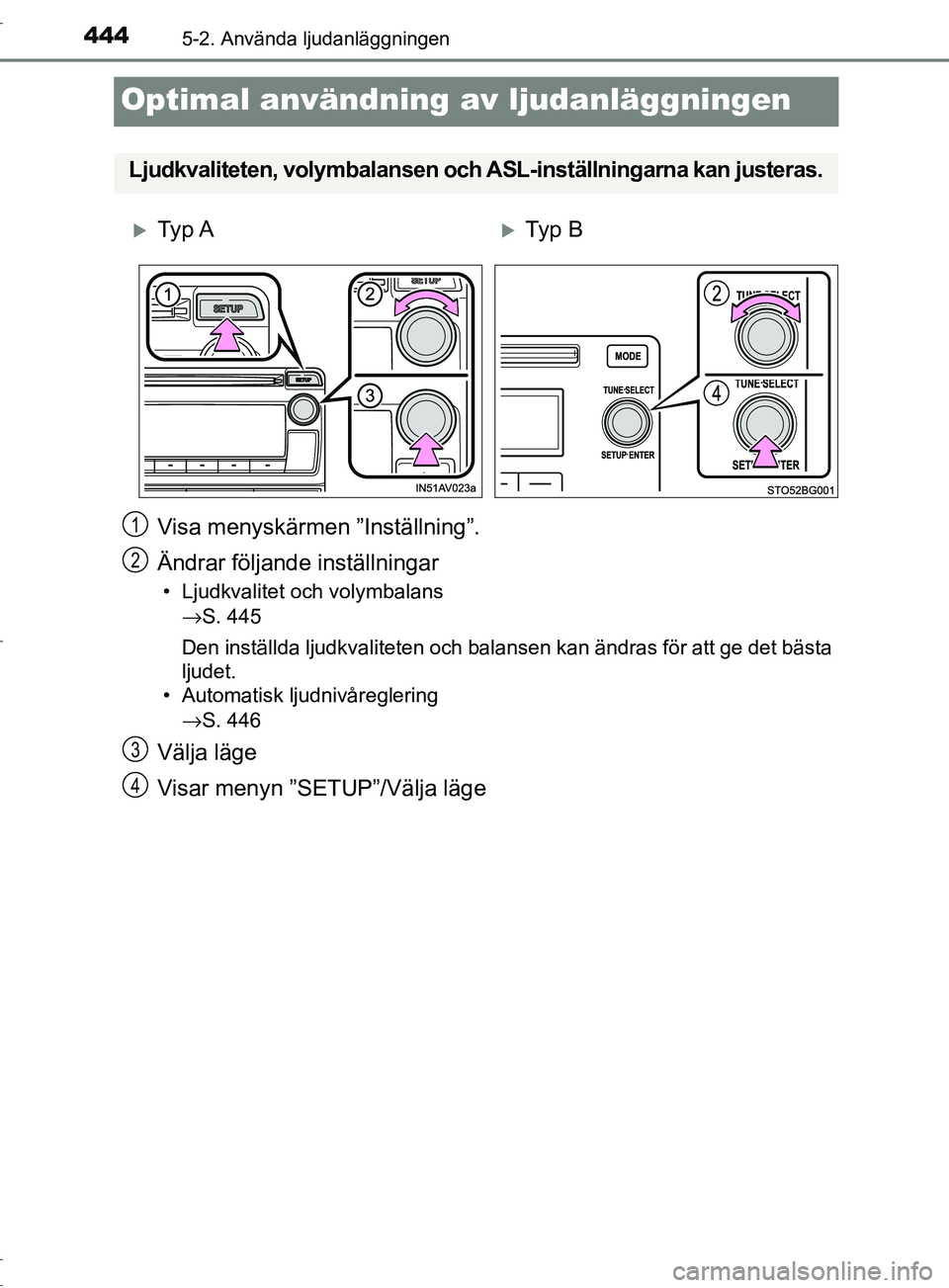 TOYOTA C-HR 2017 Bruksanvisningar (in Swedish) 4445-2. Använda ljudanläggningen
OM10528SE
Optimal användning av ljudanläggningen
Visa menyskärmen ”Inställning”.
Ändrar följande inställningar
• Ljudkvalitet och volymbalans→S. 445
D TOYOTA C-HR 2017 Bruksanvisningar (in Swedish) 4445-2. Använda ljudanläggningen
OM10528SE
Optimal användning av ljudanläggningen
Visa menyskärmen ”Inställning”.
Ändrar följande inställningar
• Ljudkvalitet och volymbalans→S. 445
D