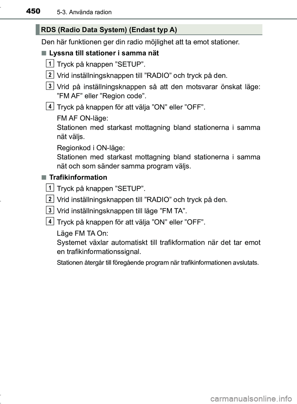 TOYOTA C-HR 2017 Bruksanvisningar (in Swedish) 4505-3. Använda radion
OM10528SE
Den här funktionen ger din radio möjlighet att ta emot stationer.
■Lyssna till stationer i samma nät
Tryck på knappen ”SETUP”.
Vrid inställnings knappen ti TOYOTA C-HR 2017 Bruksanvisningar (in Swedish) 4505-3. Använda radion
OM10528SE
Den här funktionen ger din radio möjlighet att ta emot stationer.
■Lyssna till stationer i samma nät
Tryck på knappen ”SETUP”.
Vrid inställnings knappen ti