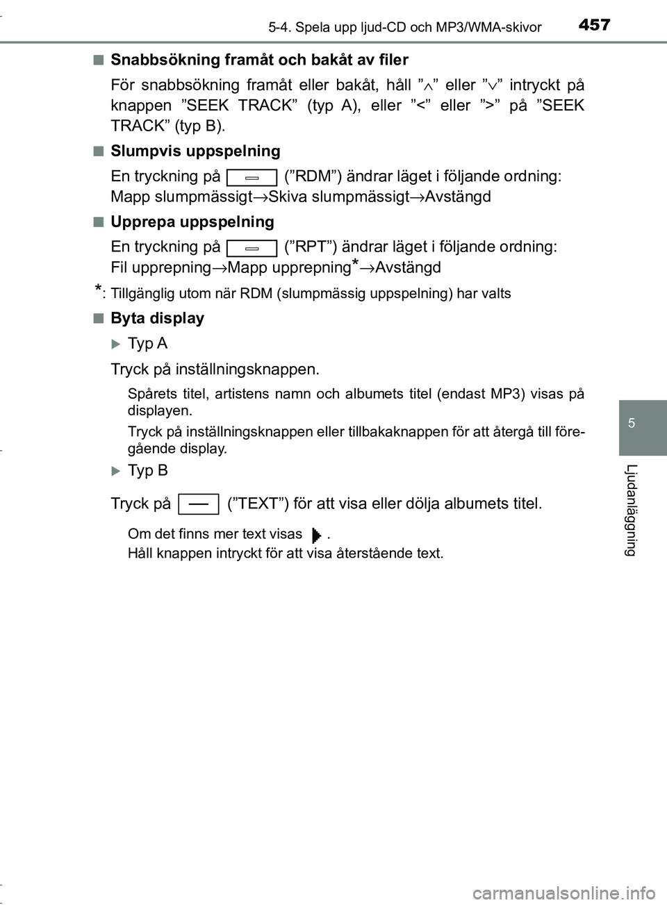 TOYOTA C-HR 2017 Bruksanvisningar (in Swedish) 4575-4. Spela upp ljud-CD och MP3/WMA-skivor
5
Ljudanläggning
OM10528SE■
Snabbsökning framåt och bakåt av filer
För snabbsökning framåt eller bakåt, håll ”
∧” eller ”∨ ” intryck TOYOTA C-HR 2017 Bruksanvisningar (in Swedish) 4575-4. Spela upp ljud-CD och MP3/WMA-skivor
5
Ljudanläggning
OM10528SE■
Snabbsökning framåt och bakåt av filer
För snabbsökning framåt eller bakåt, håll ”
∧” eller ”∨ ” intryck