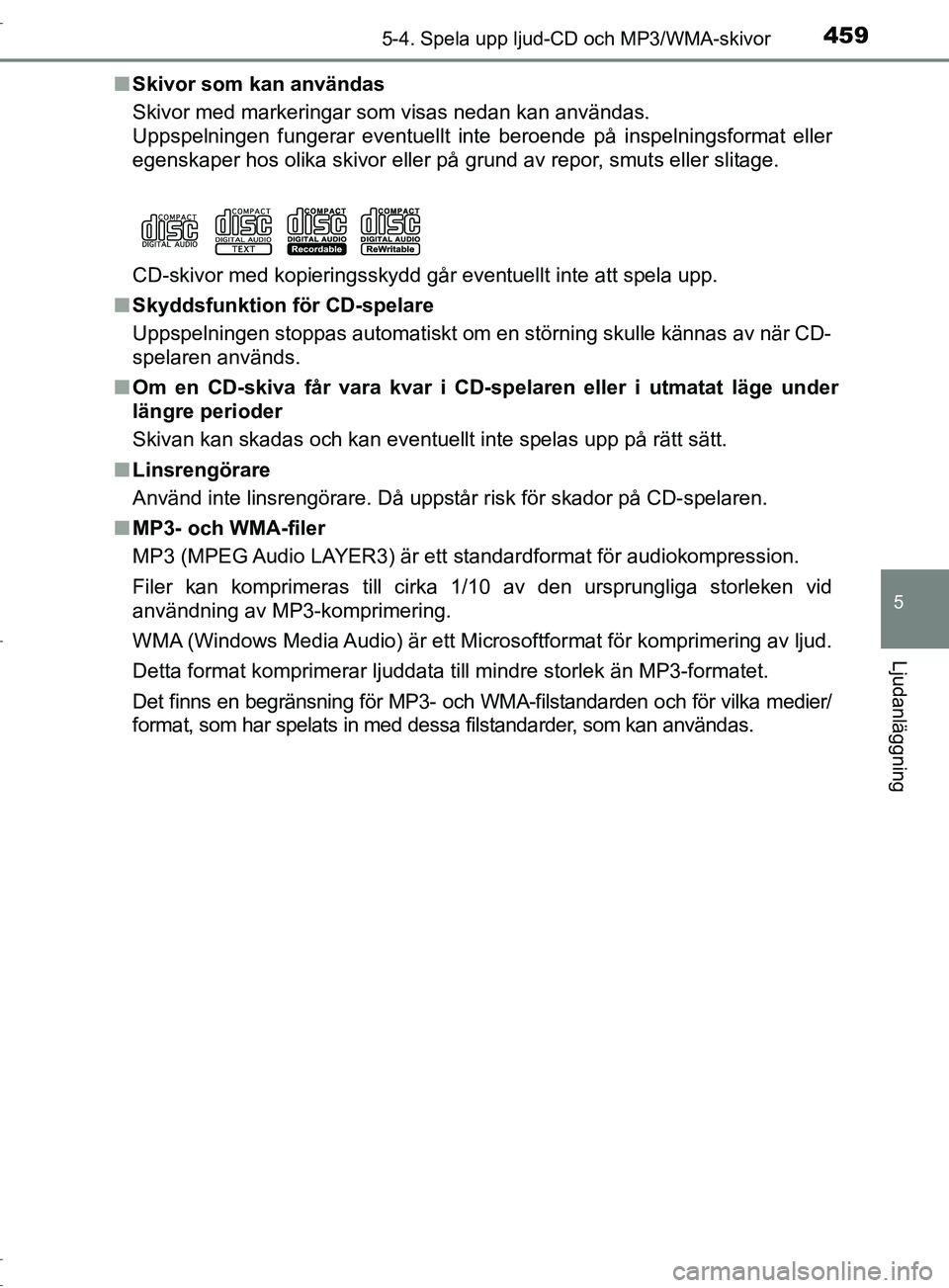 TOYOTA C-HR 2017 Bruksanvisningar (in Swedish) 4595-4. Spela upp ljud-CD och MP3/WMA-skivor
5
Ljudanläggning
OM10528SE■
Skivor som kan användas
Skivor med markeringar som visas nedan kan användas.
Uppspelningen fungerar eventuellt inte beroen TOYOTA C-HR 2017 Bruksanvisningar (in Swedish) 4595-4. Spela upp ljud-CD och MP3/WMA-skivor
5
Ljudanläggning
OM10528SE■
Skivor som kan användas
Skivor med markeringar som visas nedan kan användas.
Uppspelningen fungerar eventuellt inte beroen