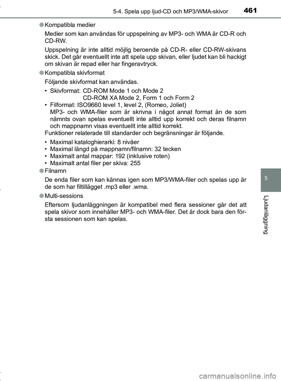 TOYOTA C-HR 2017 Bruksanvisningar (in Swedish) 4615-4. Spela upp ljud-CD och MP3/WMA-skivor
5
Ljudanläggning
OM10528SE●
Kompatibla medier
Medier som kan användas för uppspelning av MP3- och WMA är CD-R och
CD-RW.
Uppspelning är inte alltid TOYOTA C-HR 2017 Bruksanvisningar (in Swedish) 4615-4. Spela upp ljud-CD och MP3/WMA-skivor
5
Ljudanläggning
OM10528SE●
Kompatibla medier
Medier som kan användas för uppspelning av MP3- och WMA är CD-R och
CD-RW.
Uppspelning är inte alltid